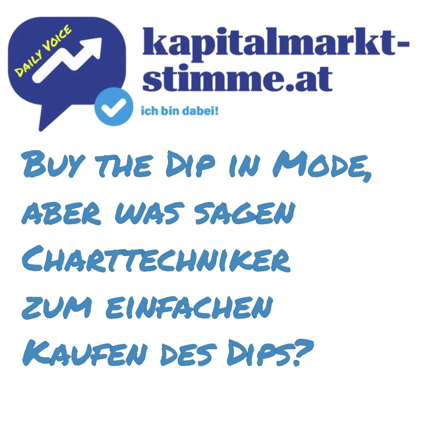 kapitalmarkt-stimme.at daily voice 167/365: Buy the Dip in Mode, aber was sagen Charttechniker zum einfachen Kaufen des Dips?