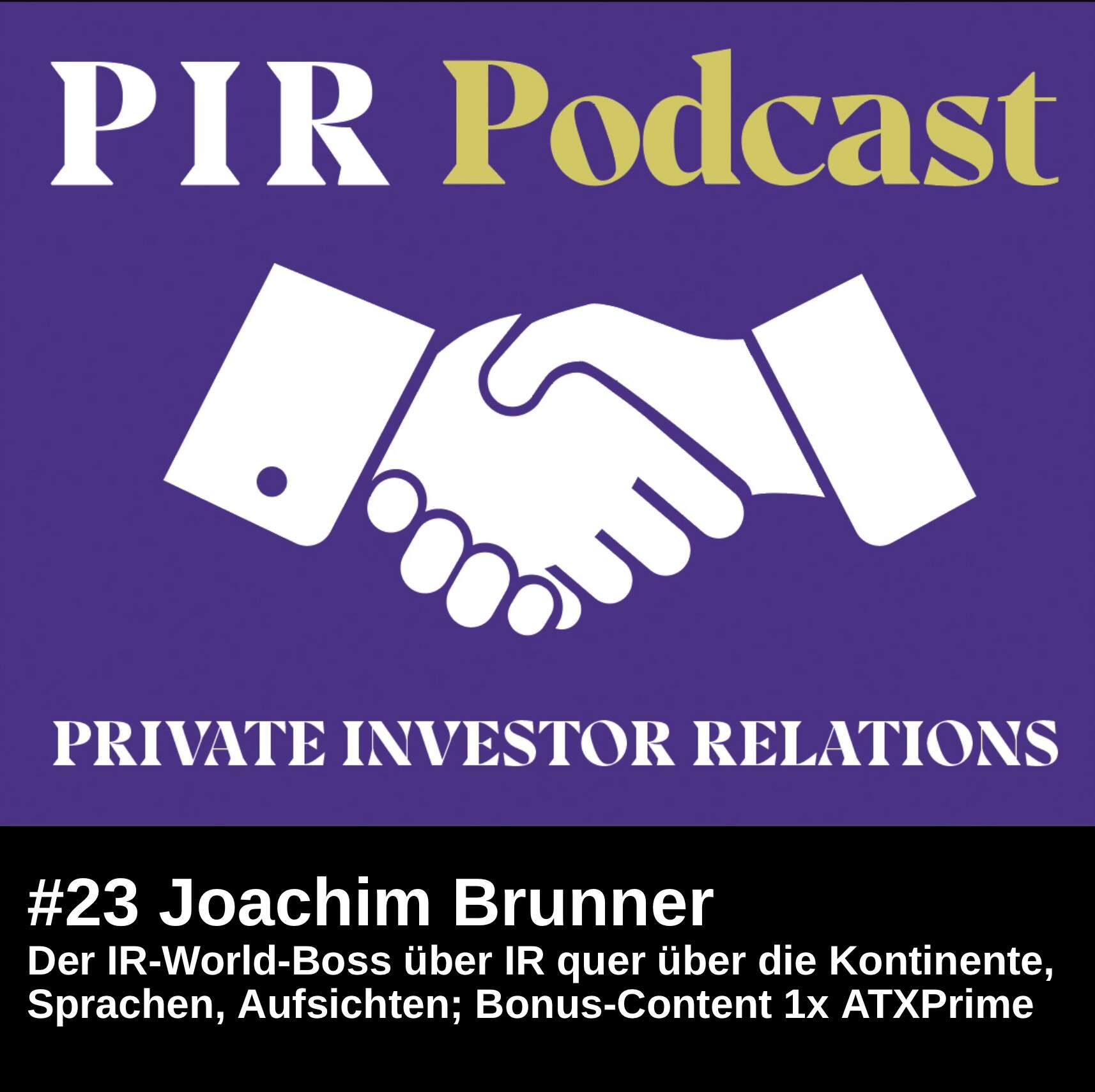 Private Investor Relations Podcast #23: Joachim Brunner zu IR quer über Kontinente, Sprachen, Aufsichten; als Bonus-Content 1x ATXPrime