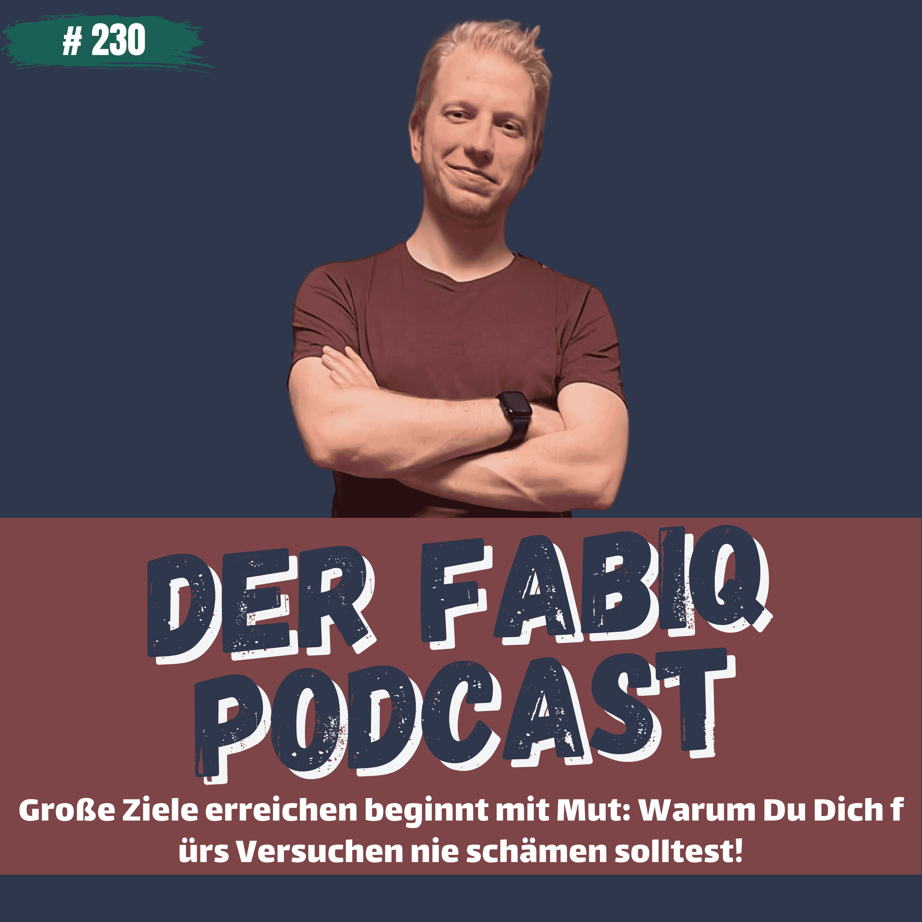Große Ziele erreichen beginnt mit Mut: Warum Du Dich fürs Versuchen nie schämen solltest! #230 episode artwork