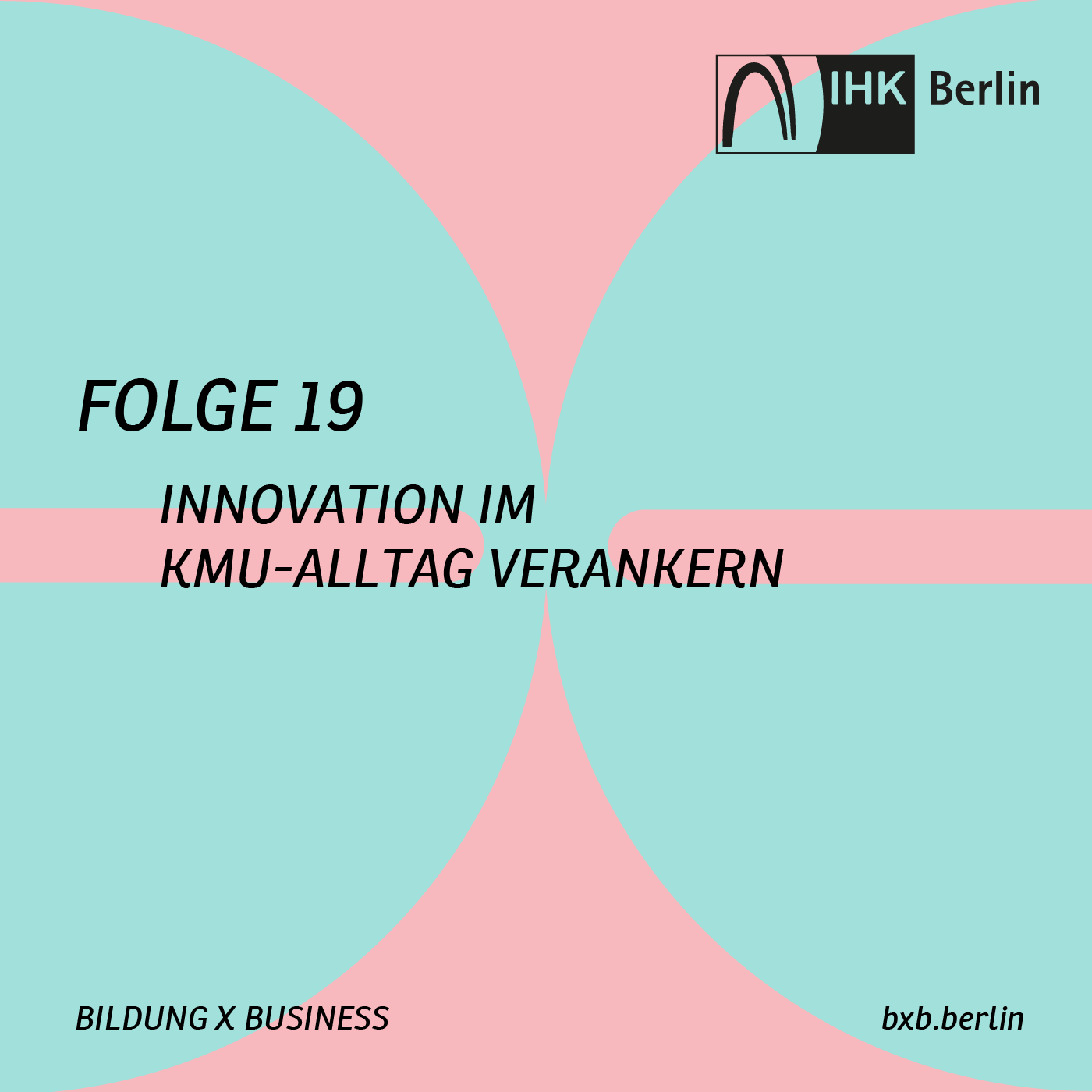 Bildung X Business – die Podcastserie der IHK Berlin