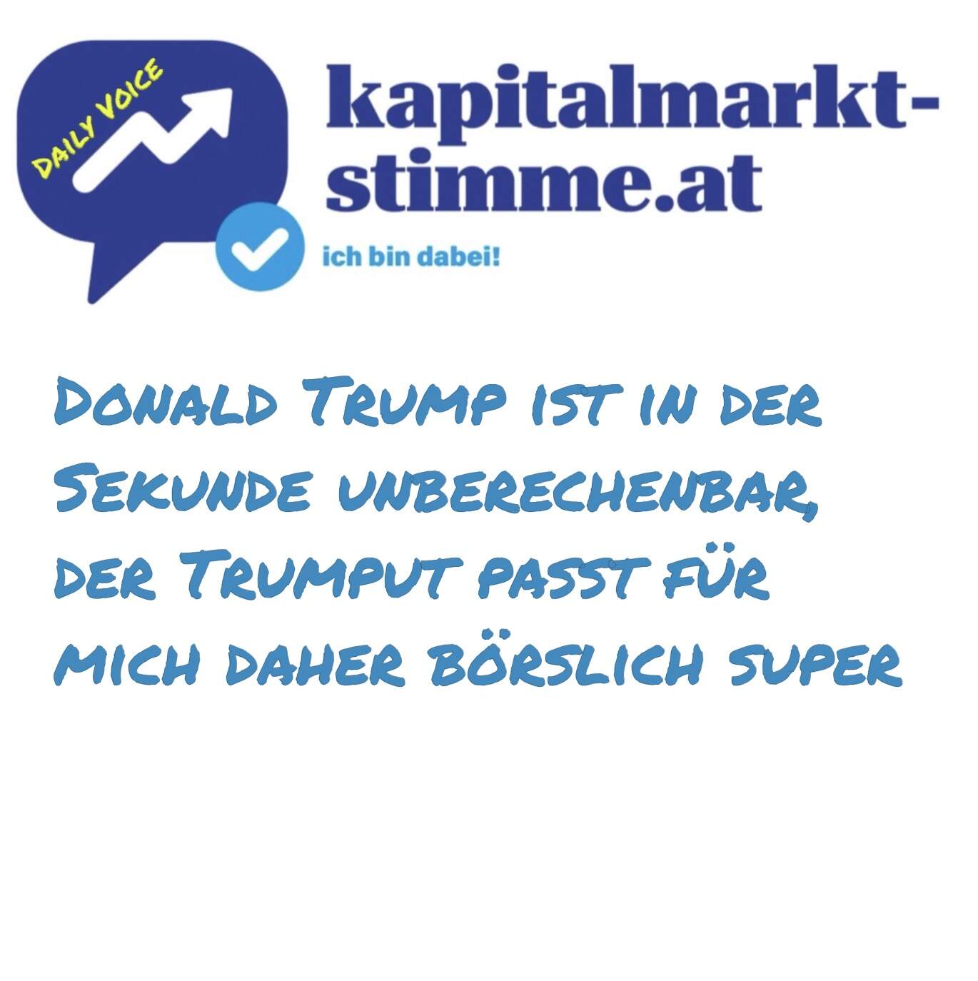 kapitalmarkt-stimme.at daily voice 144/365: Donald Trump ist in der Sekunde unberechenbar, der Trumput passt für mich börslich super