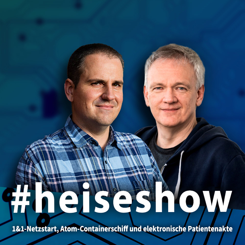 1&1-Netzstart, Atom-Containerschiff und elektronische Patientenakte | #heiseshow