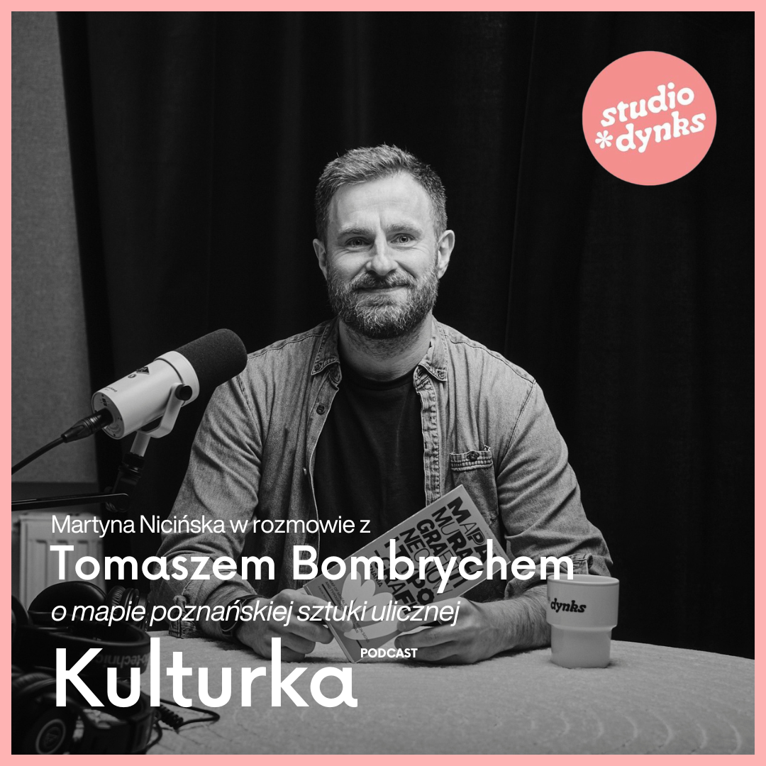 Kulturka (15) Rozmowa z Tomaszem Bombrychem, autorem mapy poznańskiej sztuki ulicznej