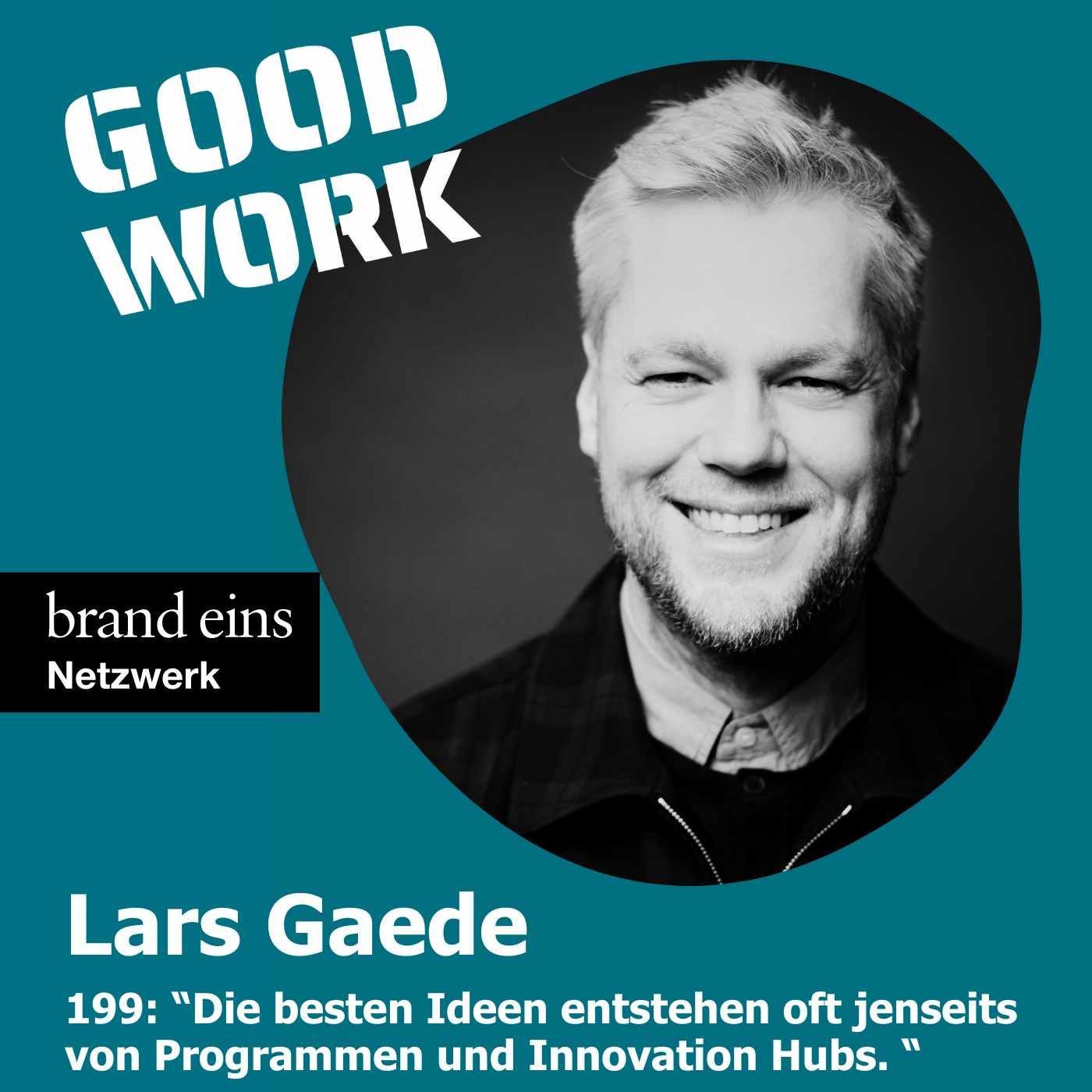 #199: "Die besten Ideen für Innovationen entstehen selten in formalen Innovationsprogrammen" mit Lars Gaede