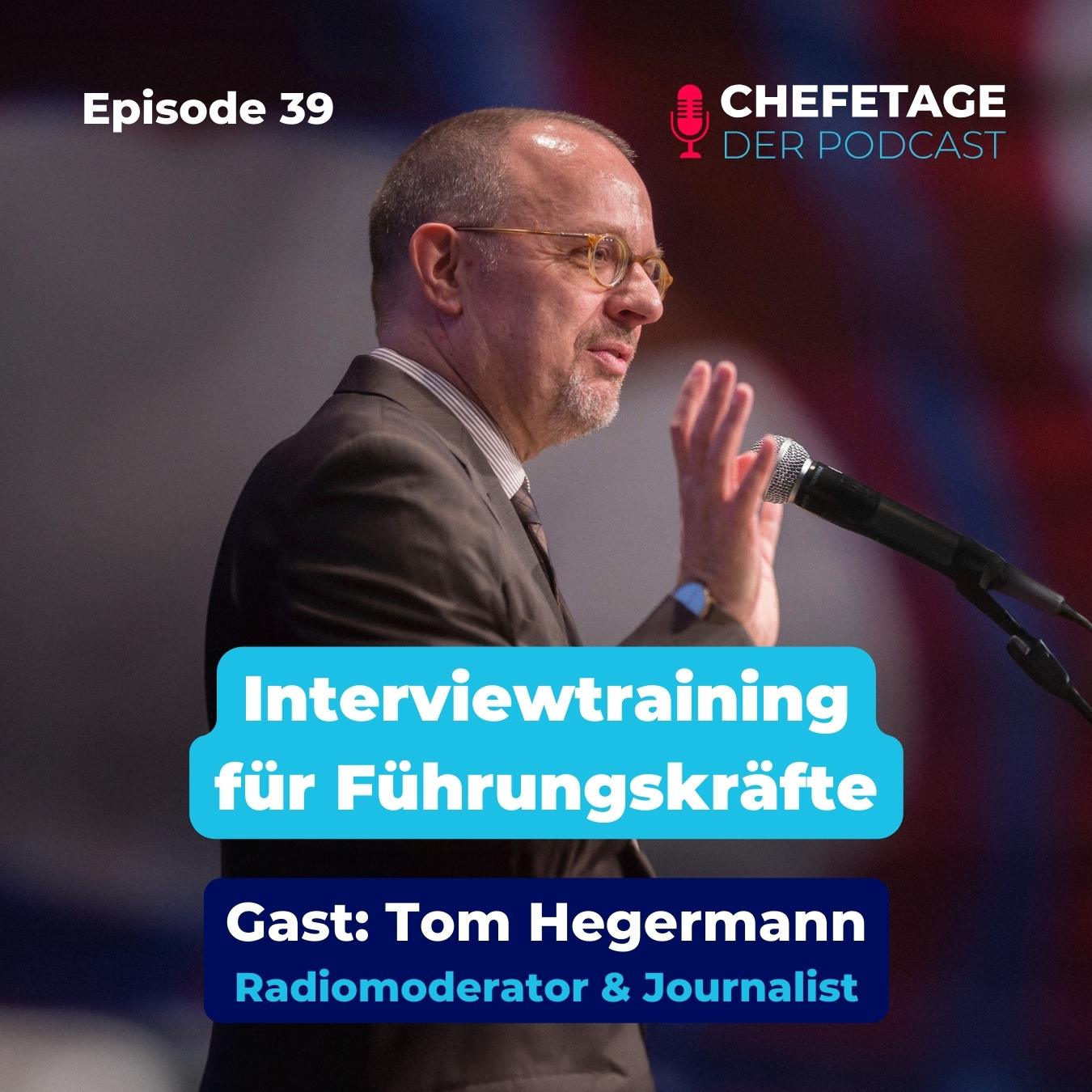 #39 - Interviewtraining für Führungskräfte, mit Tom Hegermann - Radiomoderator & Journalist