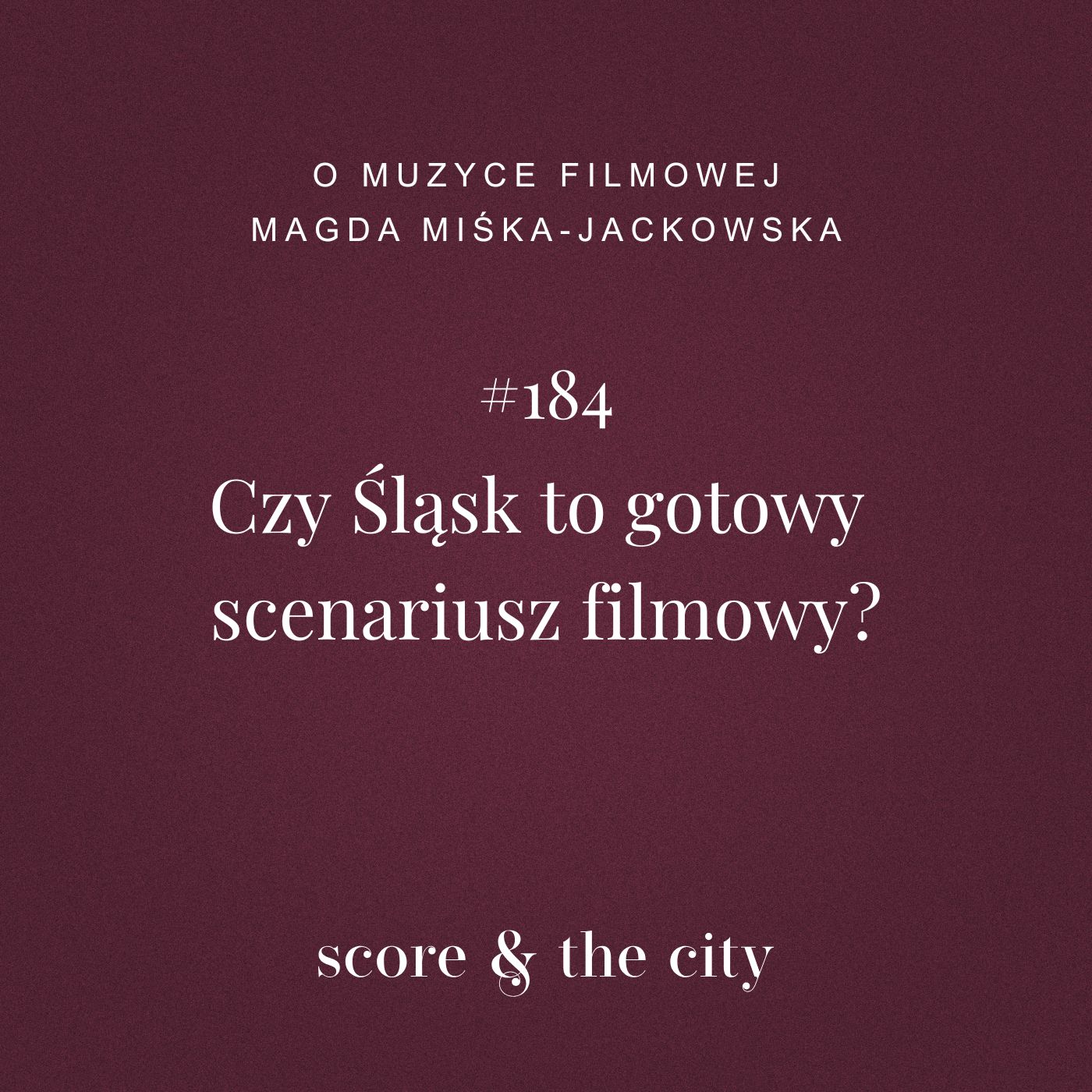 Czy Śląsk to gotowy scenariusz filmowy? - SATC #184