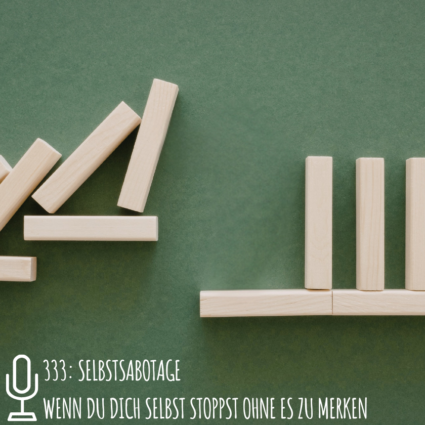 333: Selbstsabotage  Wenn du dich selbst stoppst ohne es zu merken