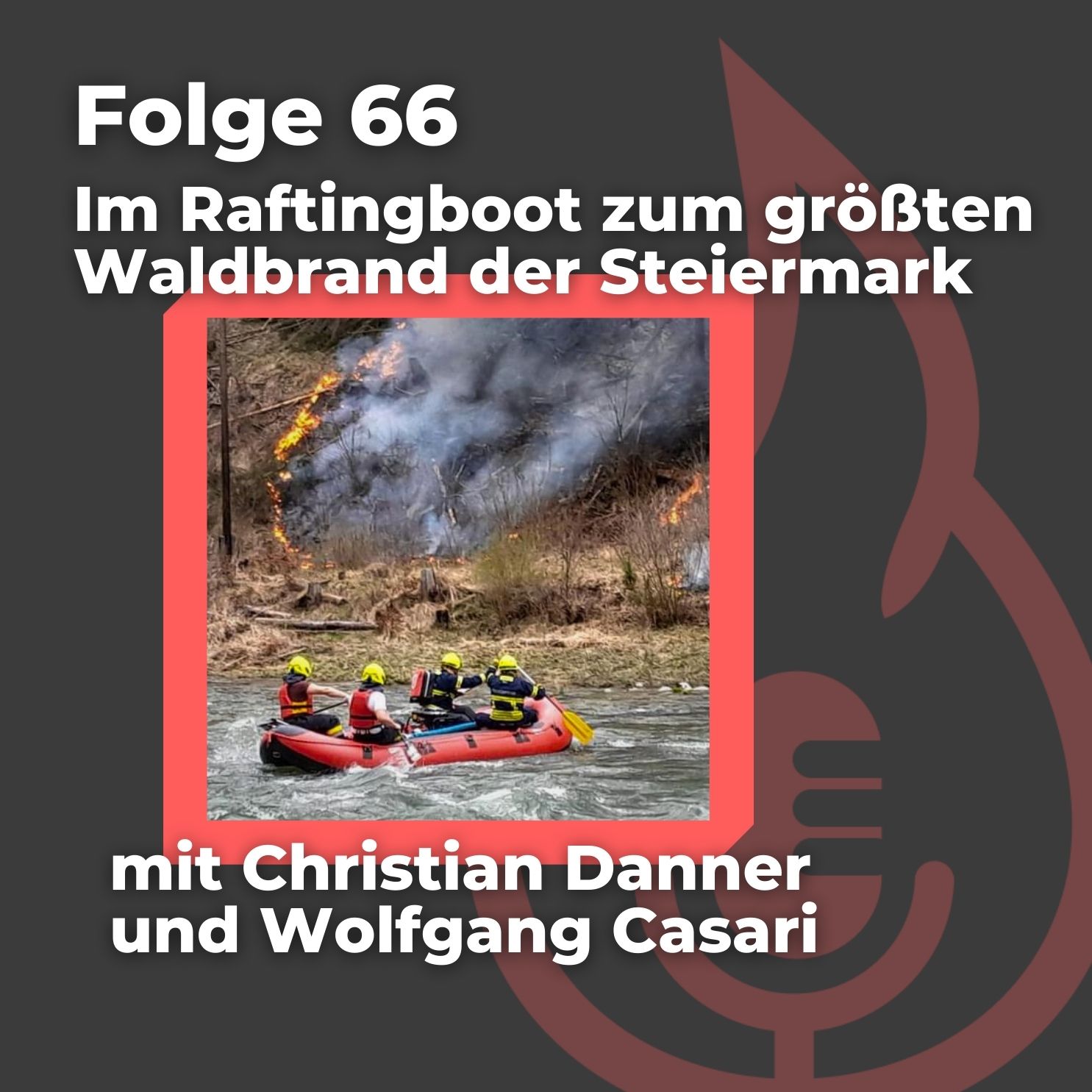 #66: Im Raftingboot zum größten Waldbrand der Steiermark (Teil 1)