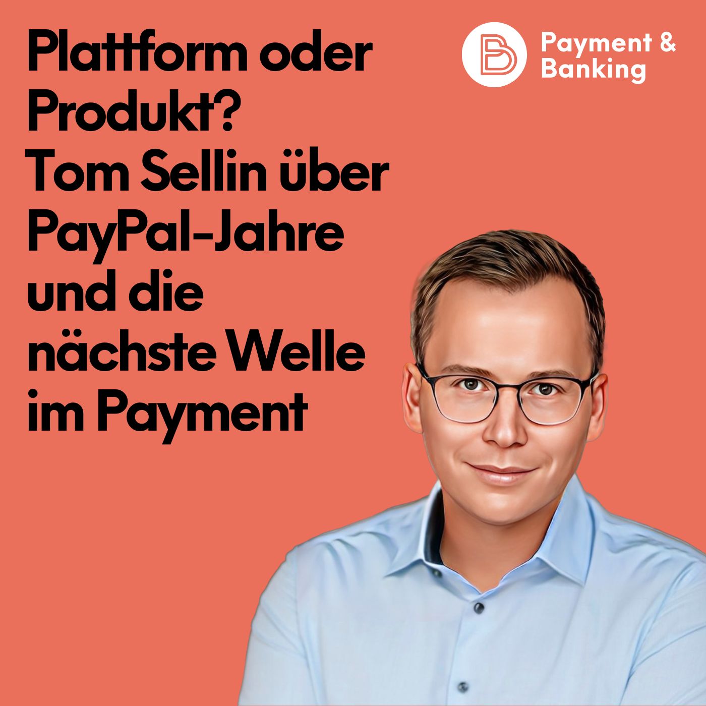 #573: Plattform oder Produkt? Tom Sellin über PayPal-Jahre und die nächste Welle im Payment episode artwork