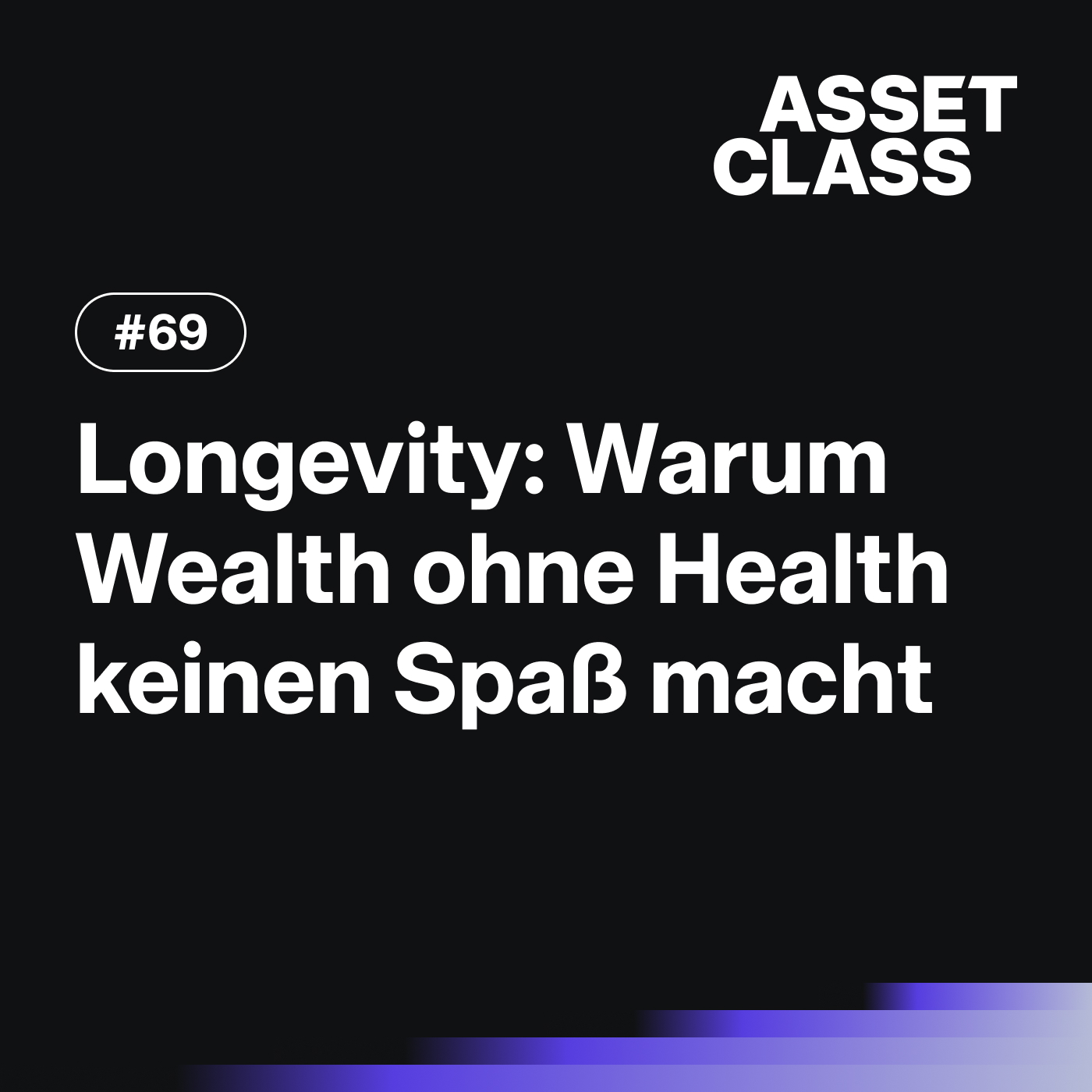 Longevity: Warum Wealth ohne Health keinen Spaß macht | Asset Class #69 episode artwork