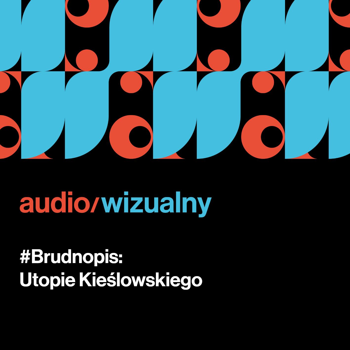 Brudnopis: Utopie Kieślowskiego Brudnopis: Utopie Kieślowskiego