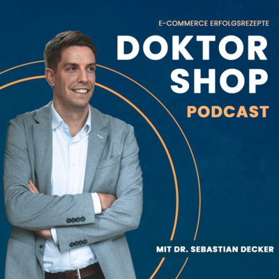 DOKTOR SHOP - E-Commerce Podcast mit Dr. Sebastian Decker