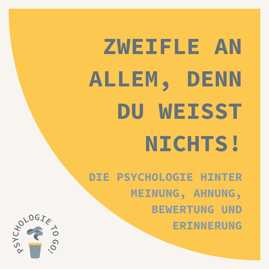 Zweifle an allem, denn du weißt nichts! Die Psychologie hinter Meinung, Ahnung, Bewertung und Erinnerung - podcast episode cover