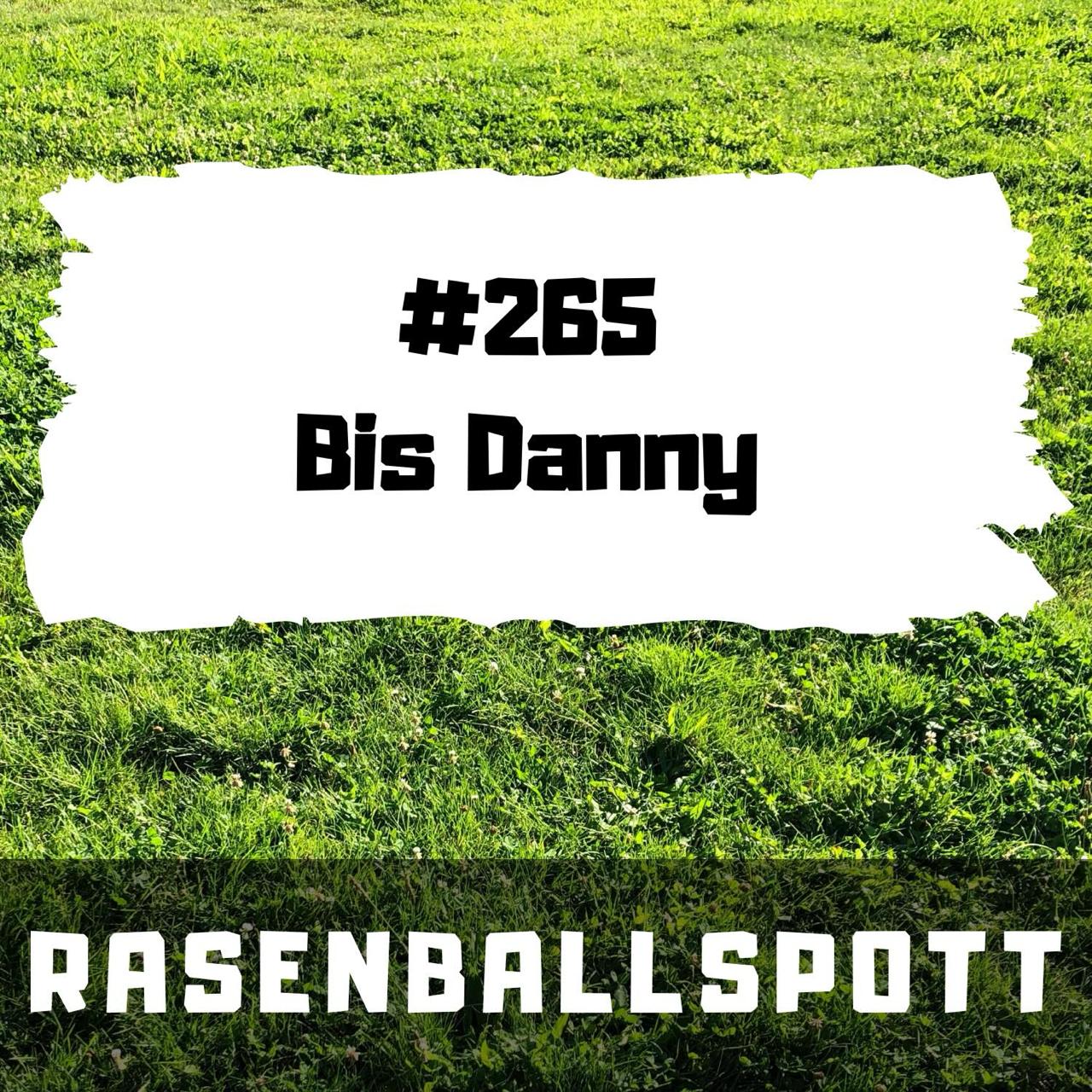 Rasenballspott #265 - Bis Danny episode artwork
