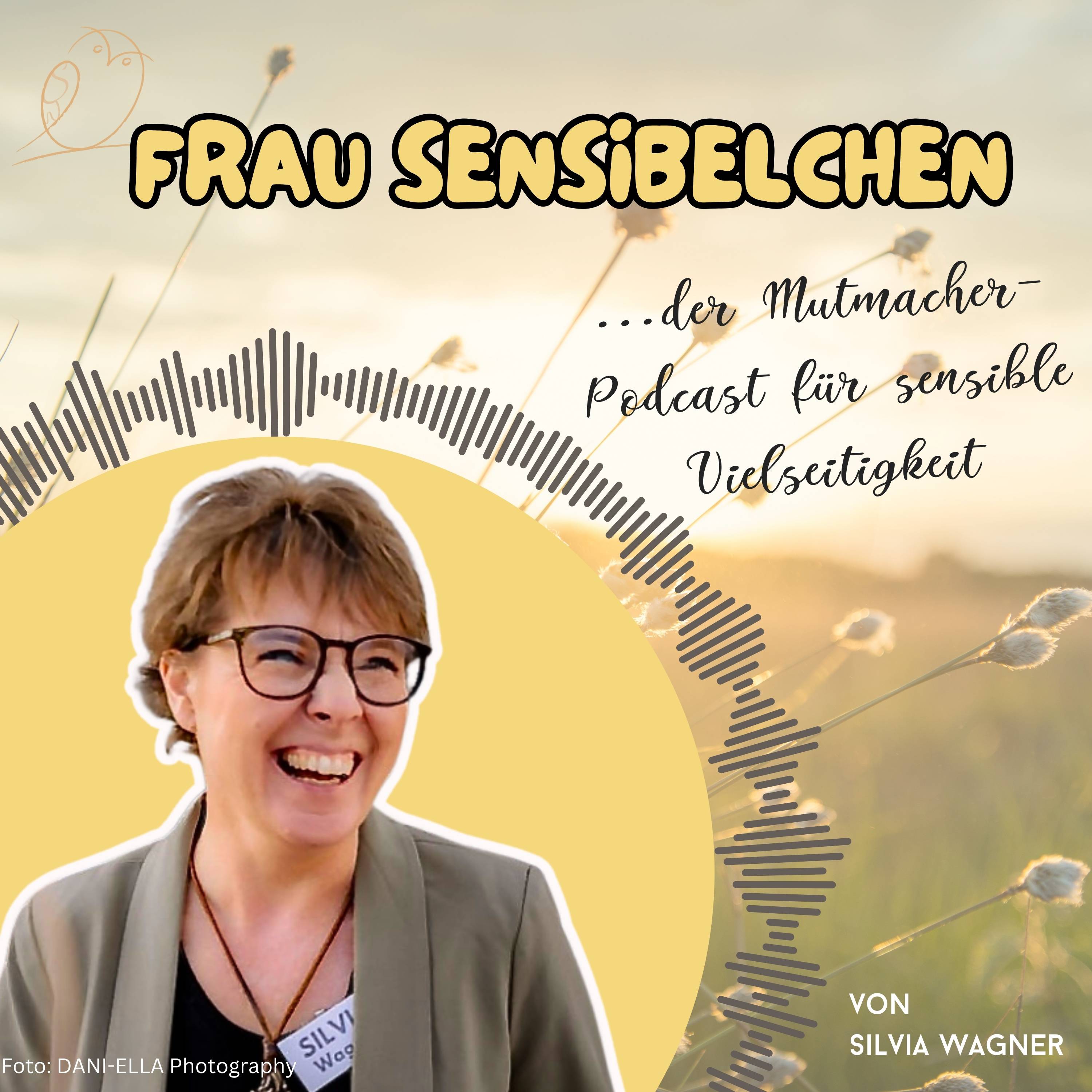 Frau Sensibelchen - Der Mutmacherpodcast für sensible Vielseitigkeit