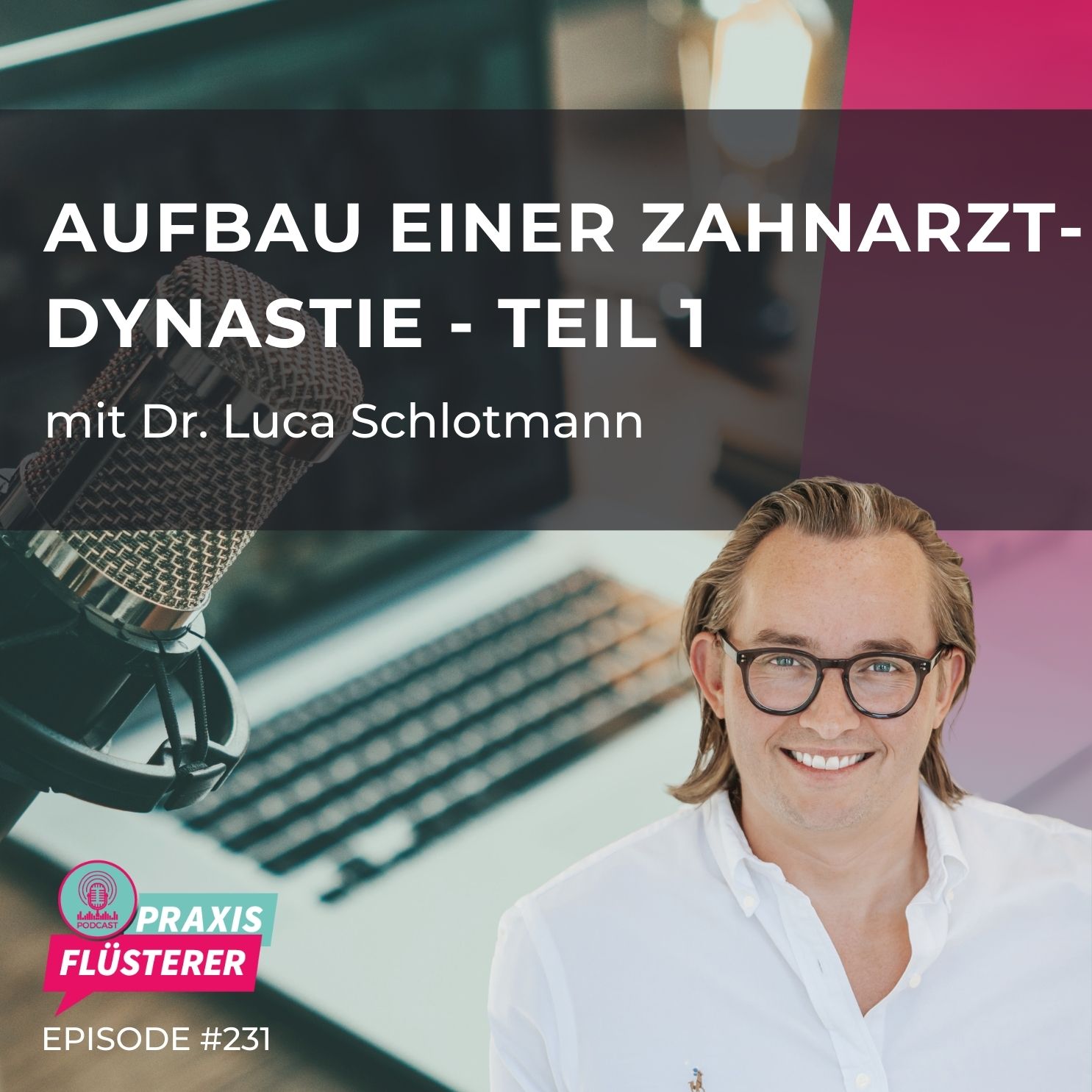 #231: Dr. Luca Schlotmann | Aufbau einer Zahnarzt-Dynastie Teil 1/2