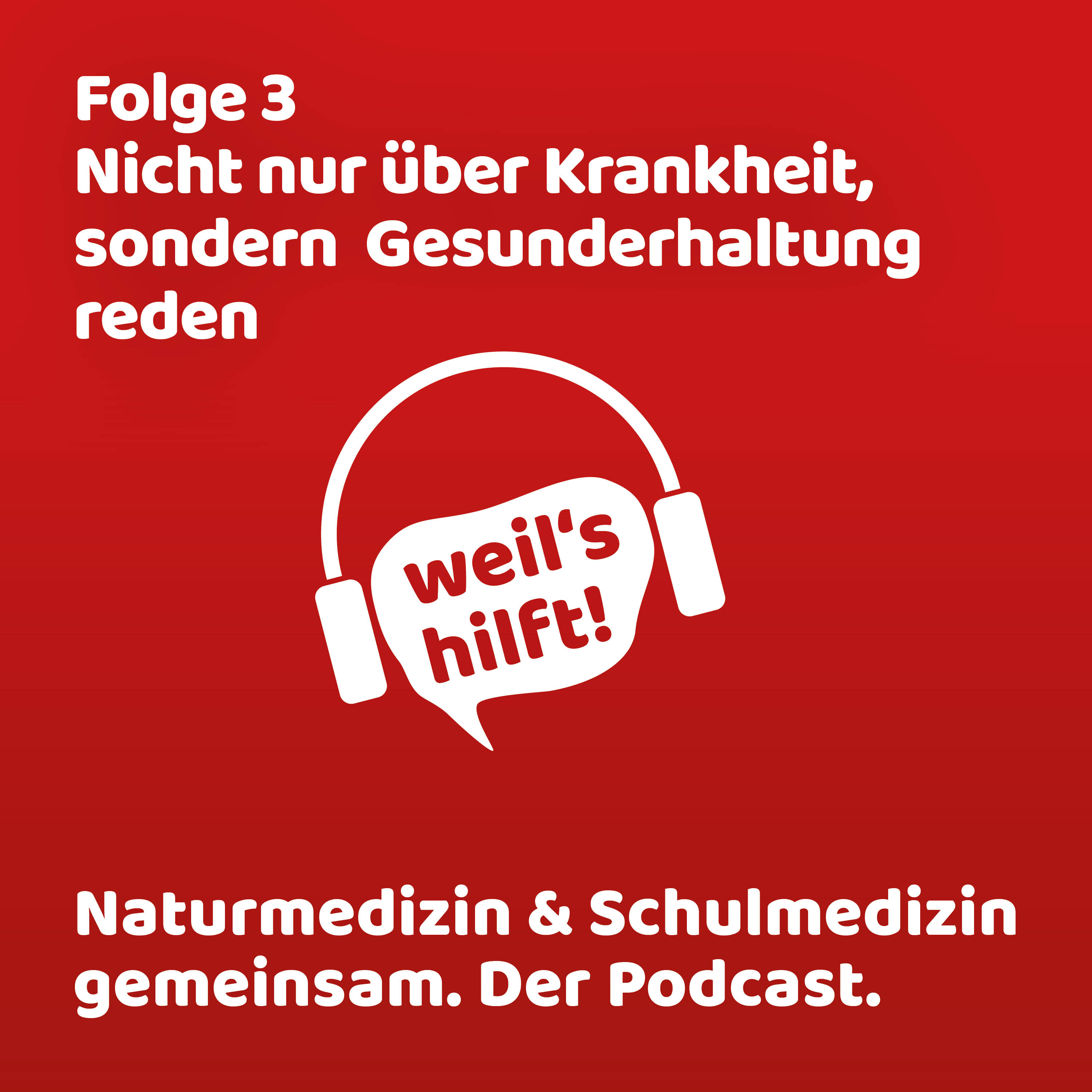 weil\'s hilft! Naturmedizin & Schulmedizin gemeinsam. Der Podcast.