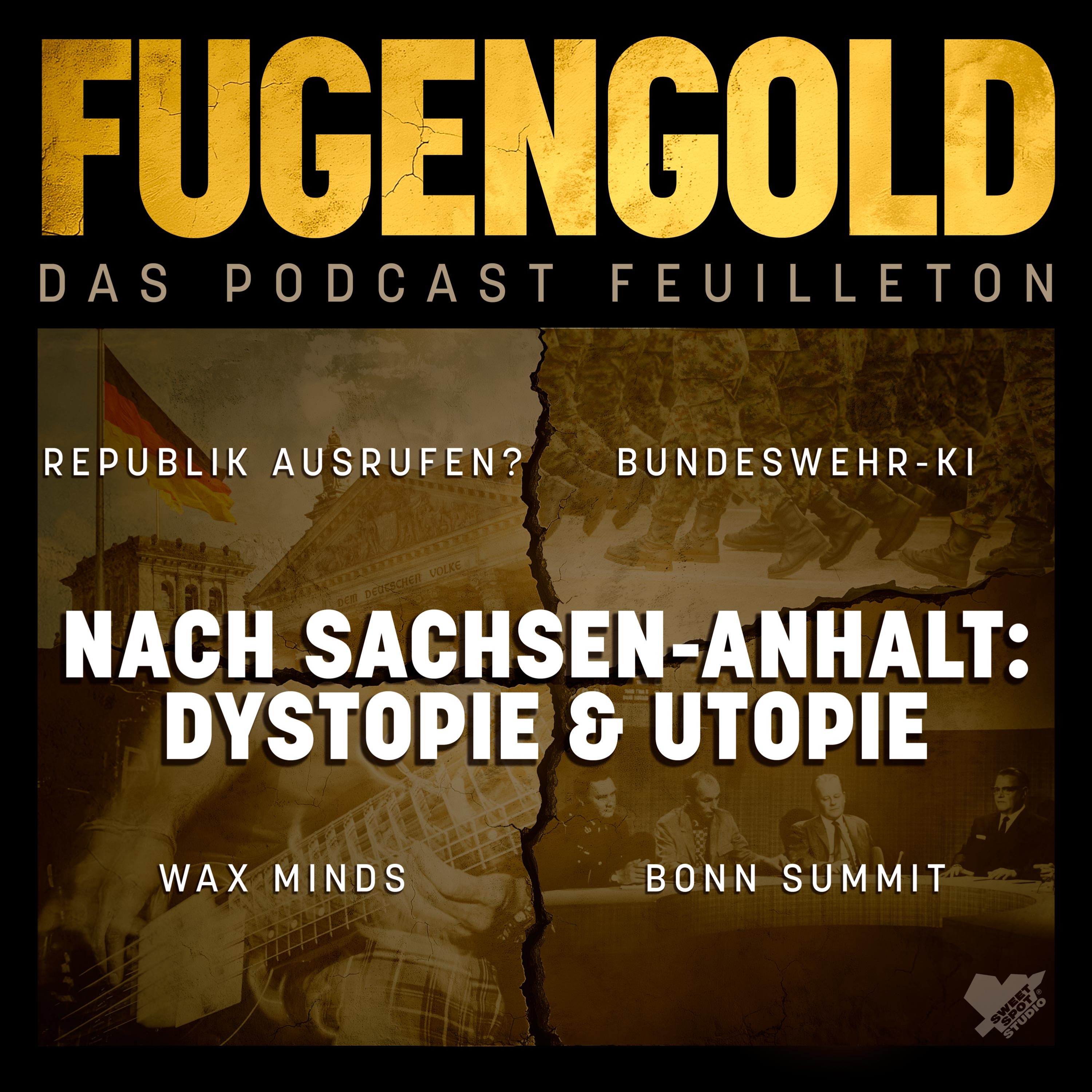 Nach Sachsen-Anhalt: Dystopie & Utopie – Republik ausrufen?, Bundeswehr-KI, Wax Minds, Bonn Summit (10.10.2026)
