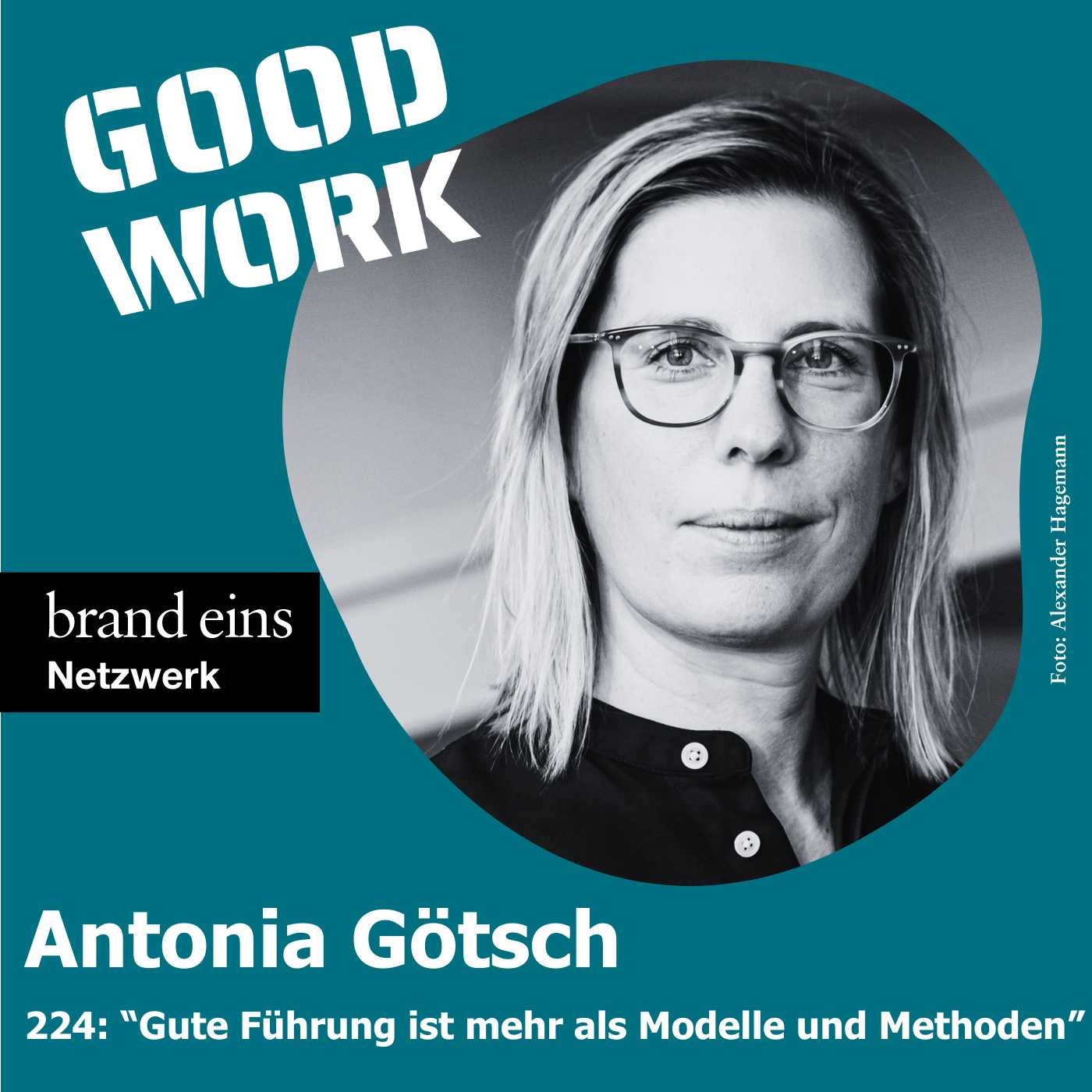 #224:  "Gute Führung braucht mehr als kluge Modelle und Methoden" mit Antonia Götsch