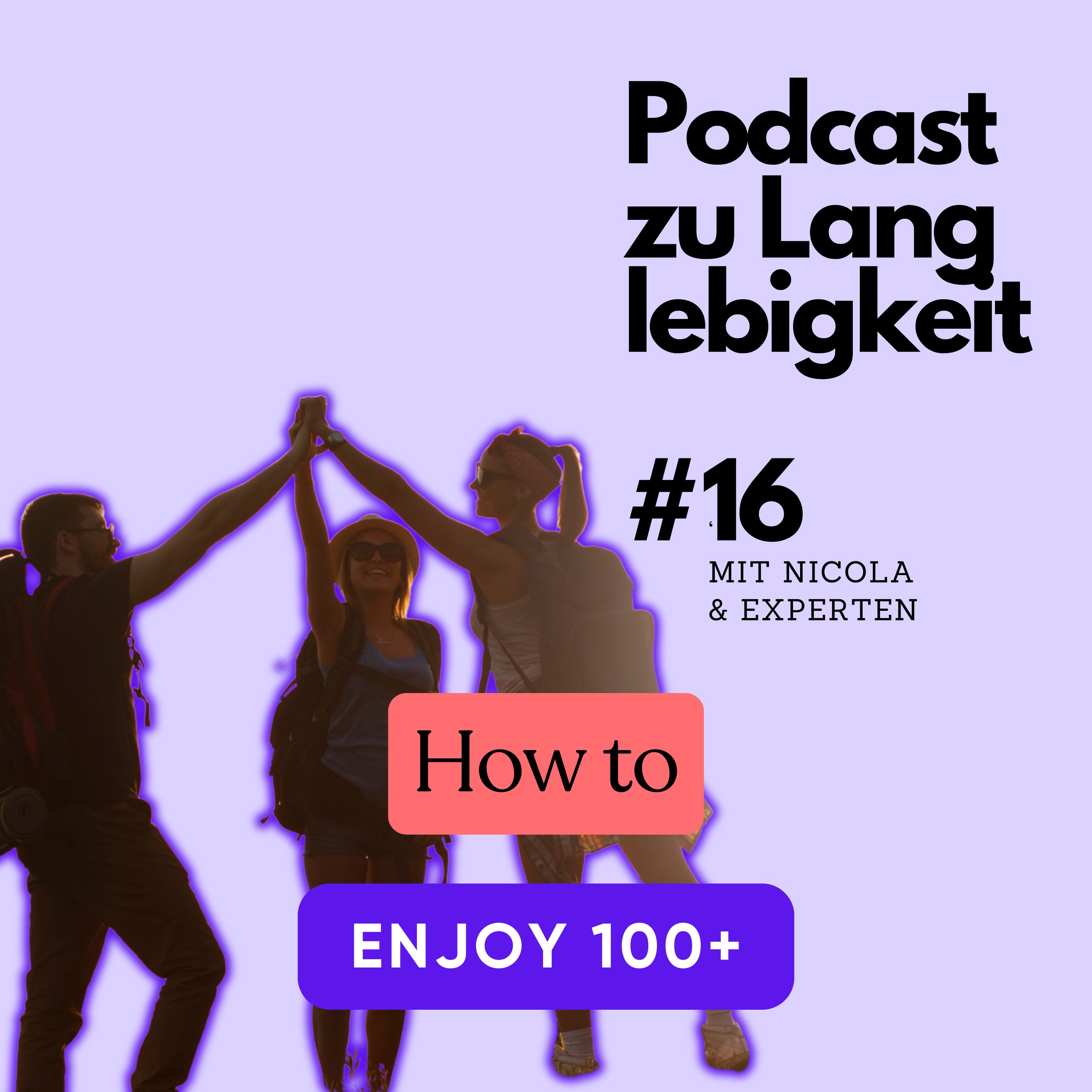 How to enjoy 100+ der Podcast zu Langlebigkeit