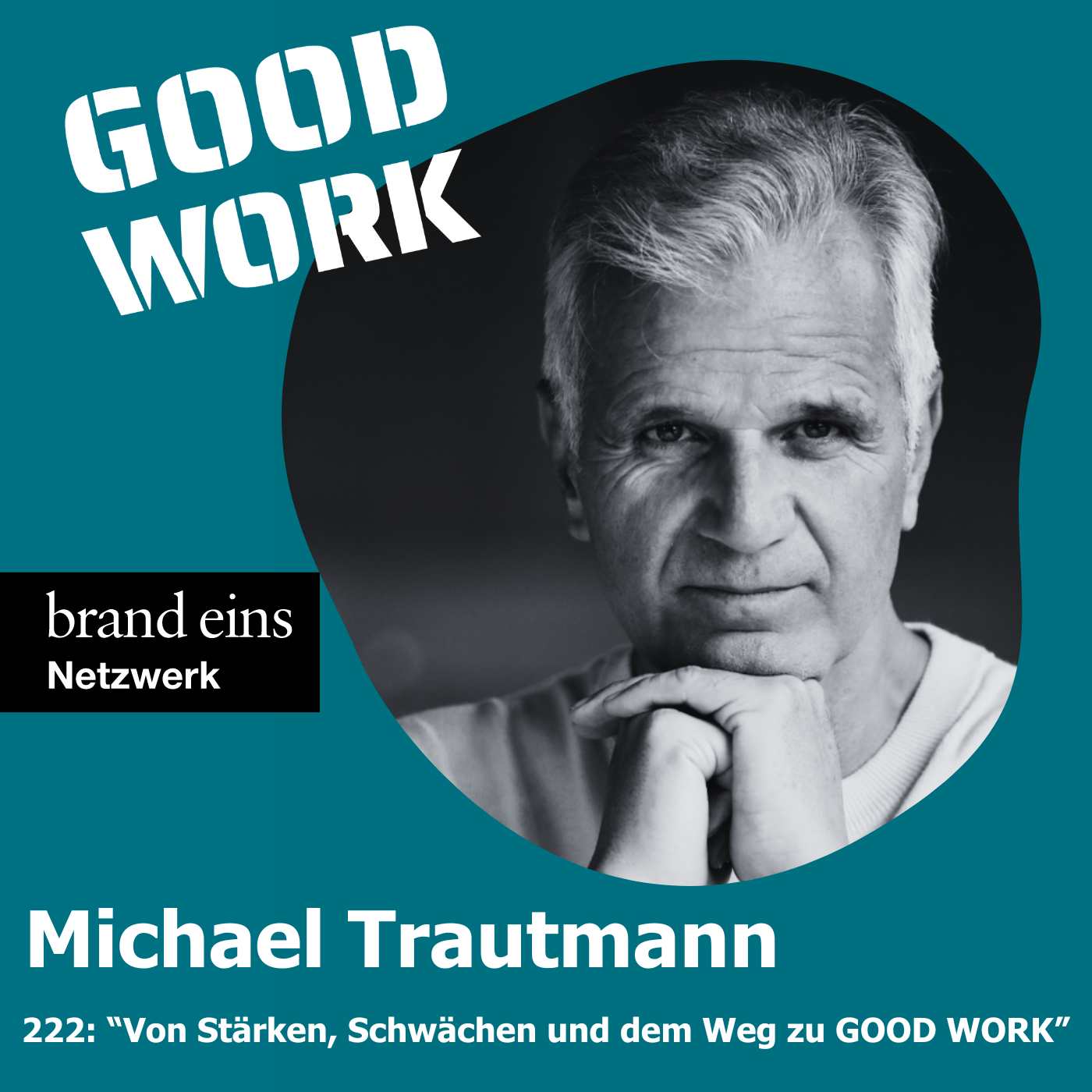 #222:  "Von starken Schwächen und schwachen Stärken für mehr GOOD WORK" mit Michael Trautmann