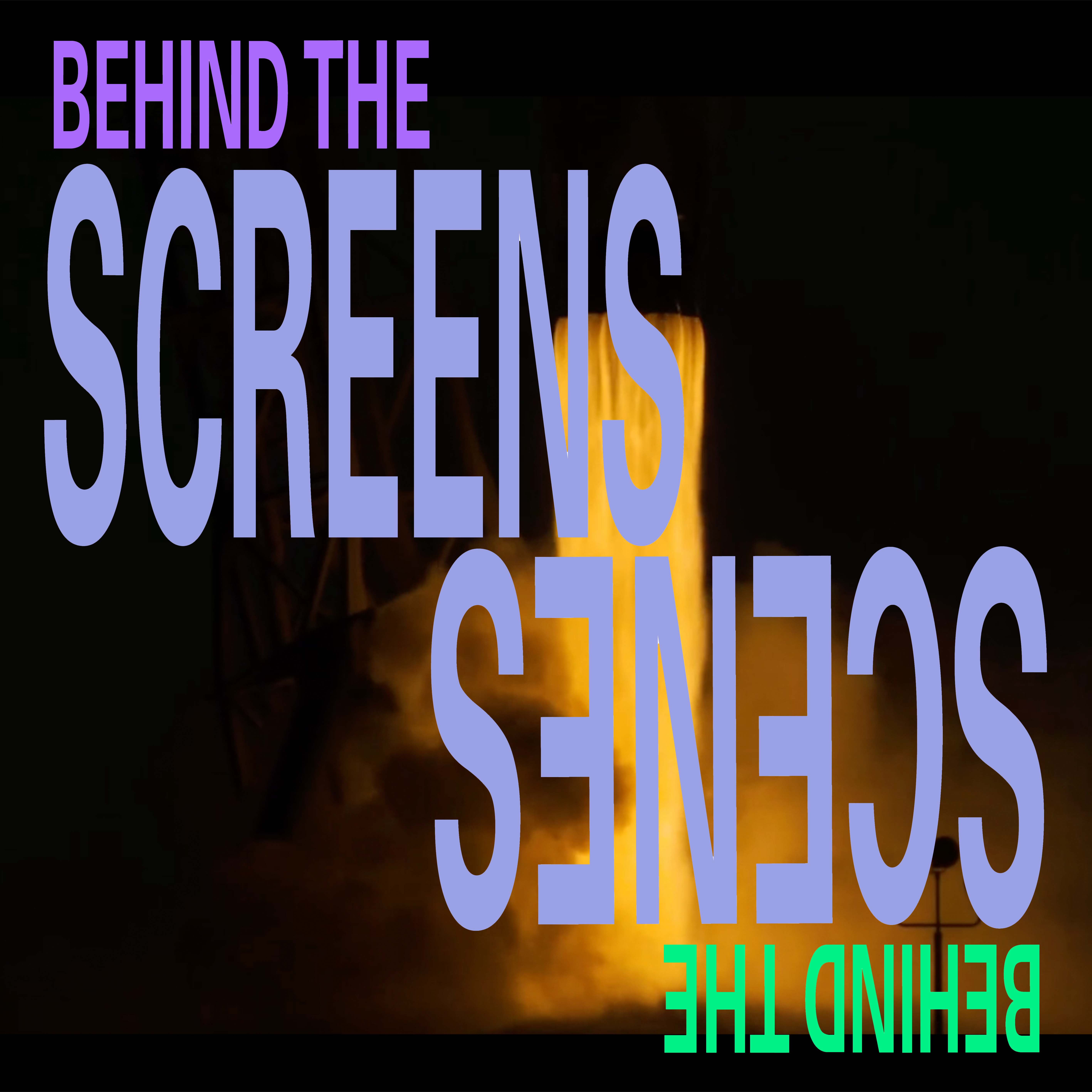 behind the screens, behind the scenes