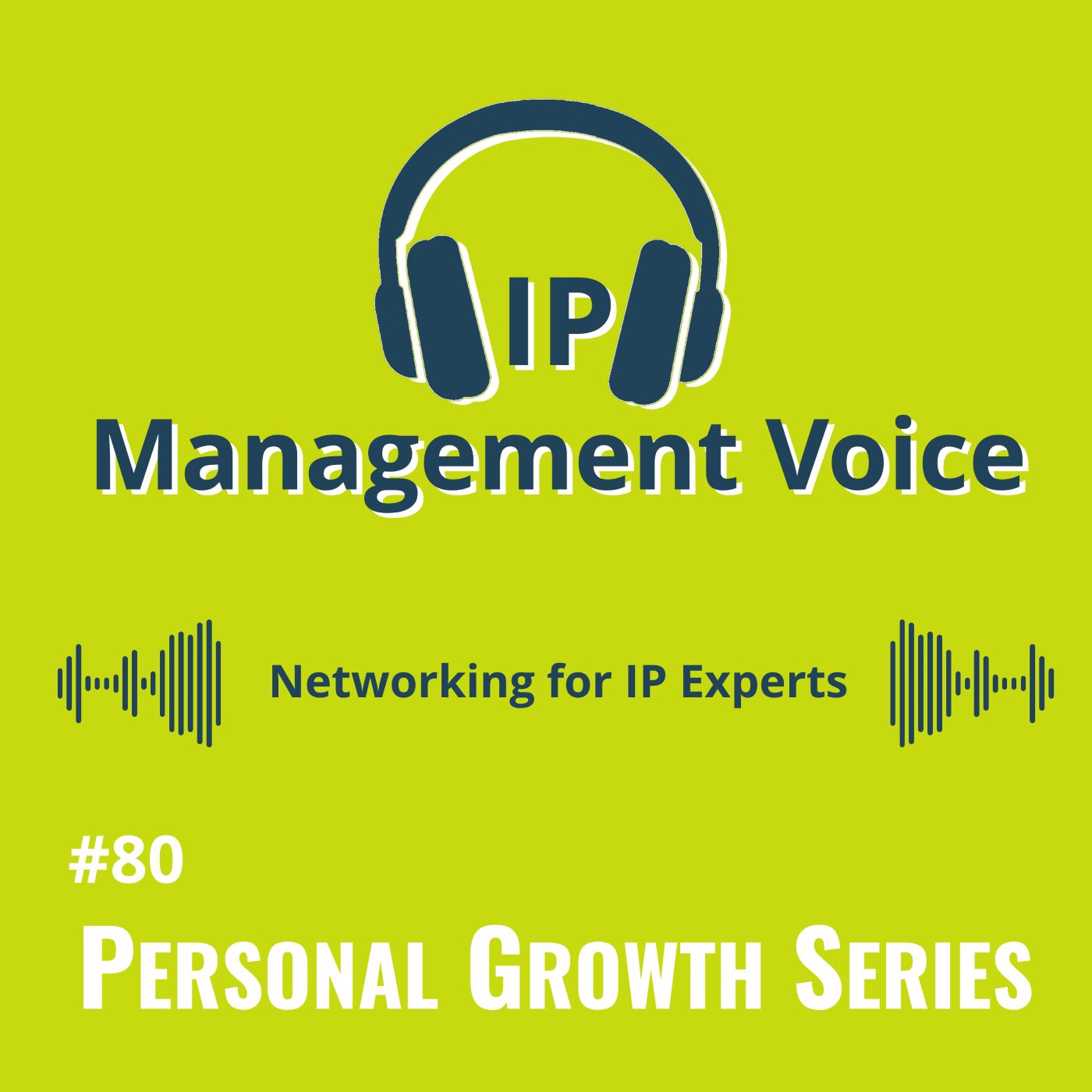 #80 Personal Growth: Networking for IP Experts