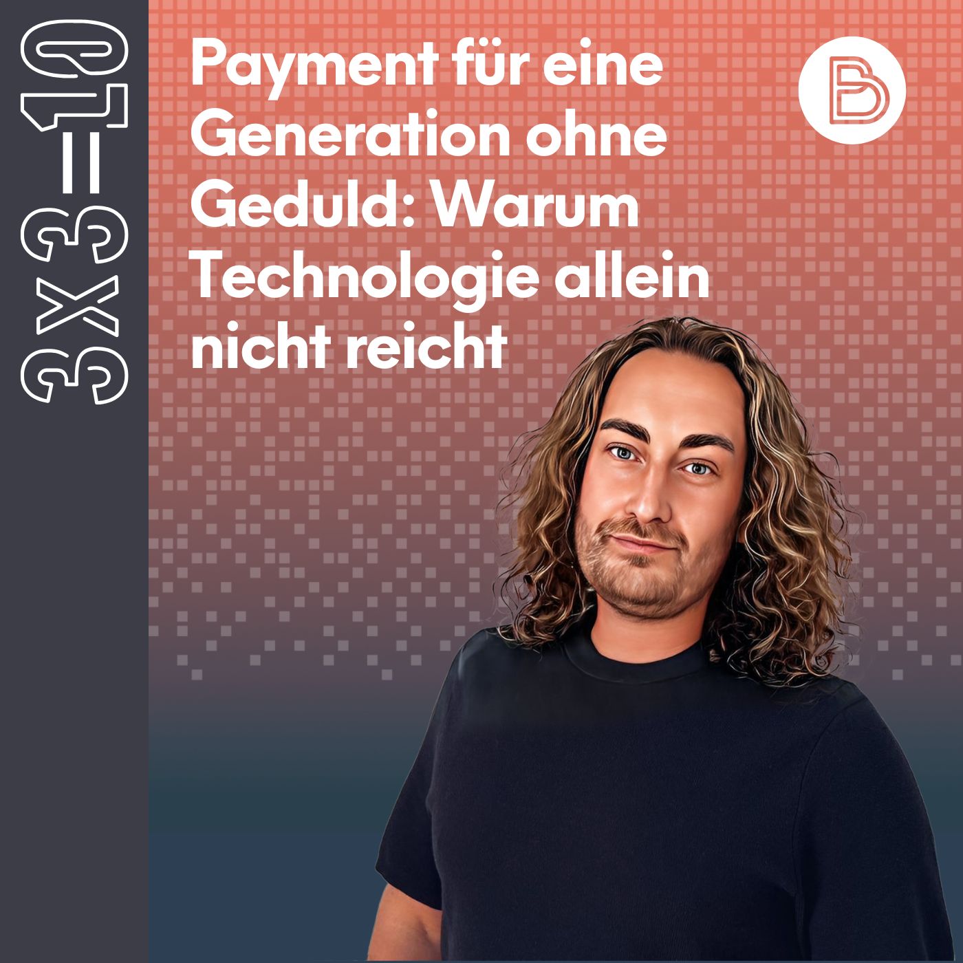 3x3=10 #16: Payment für eine Generation ohne Geduld: Warum Technologie allein nicht reicht
