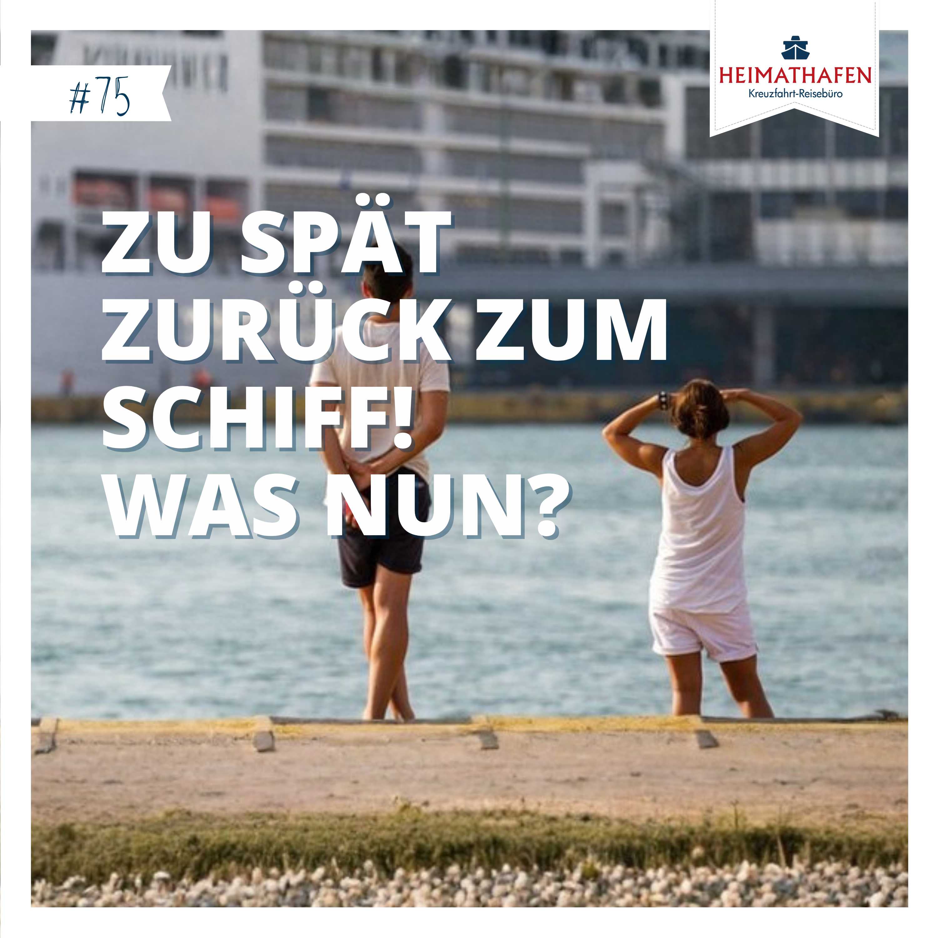 #75 | Zu spät zurück zum Schiff! Was nun?