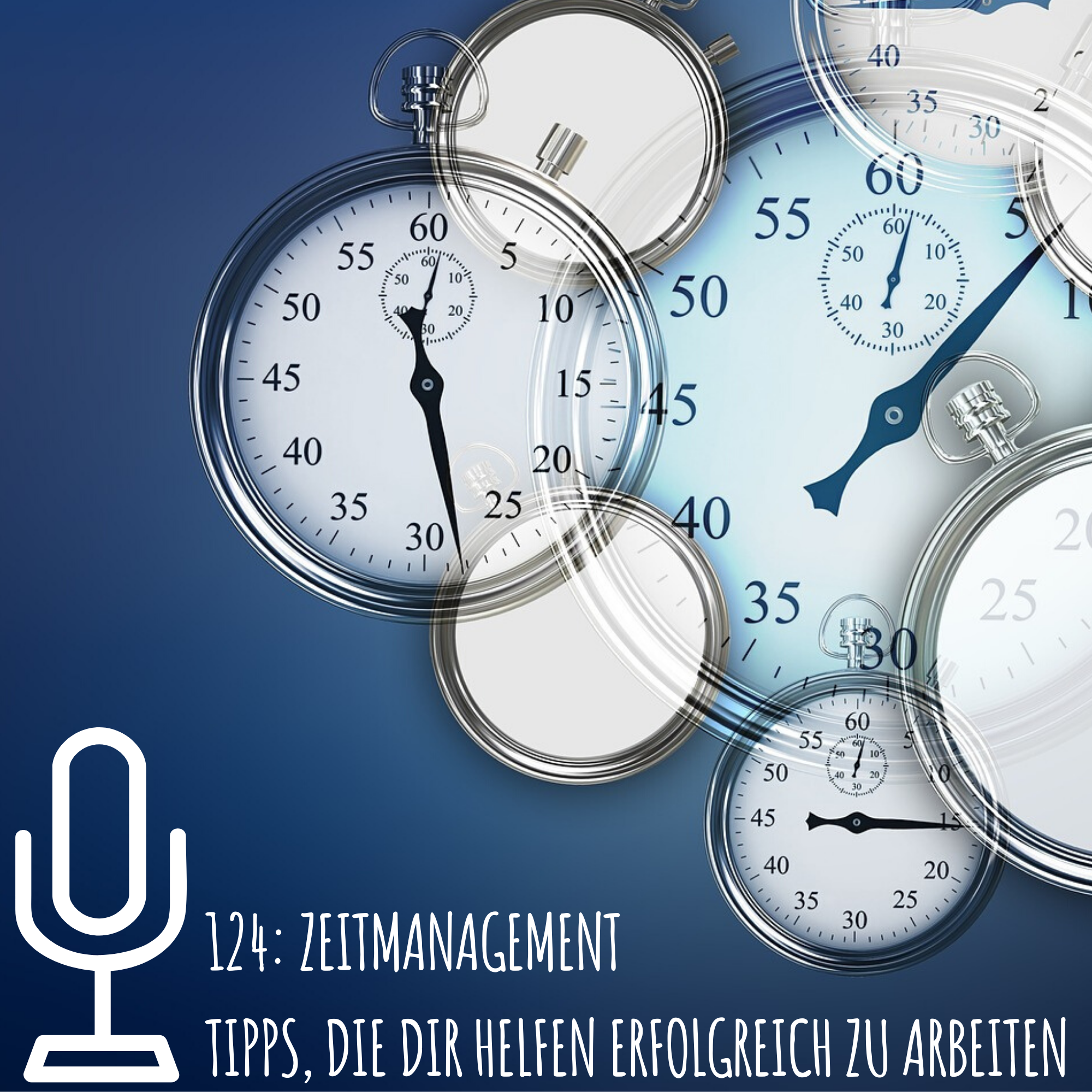 124: Zeitmanagement Tipps, die dir helfen erfolgreich zu arbeiten episode artwork