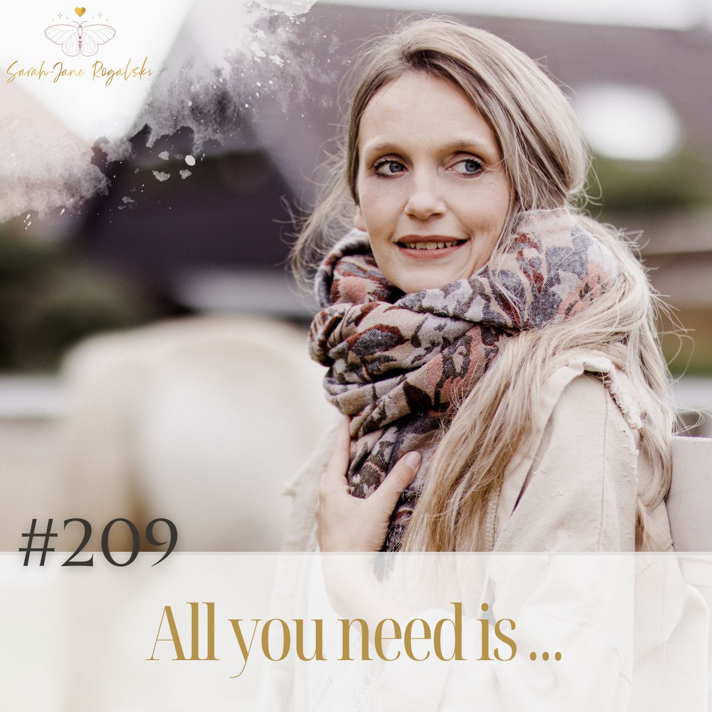 #209 All you need is ... – Sarah Rogalski