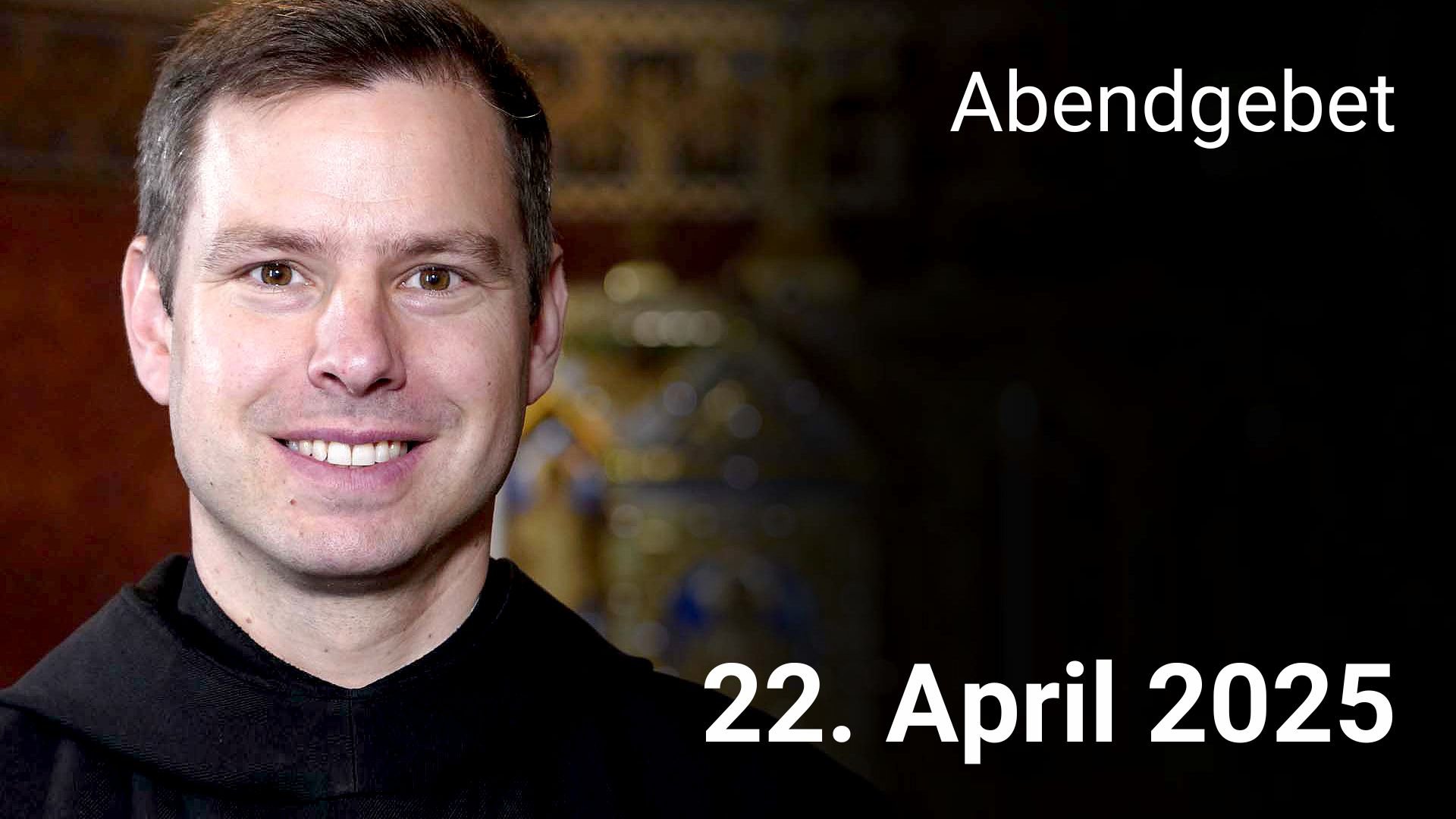 Abendgebet - 22. April 2025