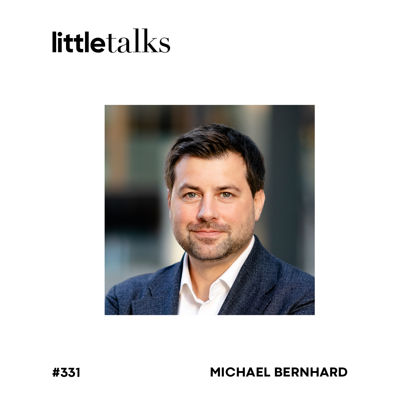 little talks - #331 Michael Bernhard | Unternehmertum & Politik episode artwork