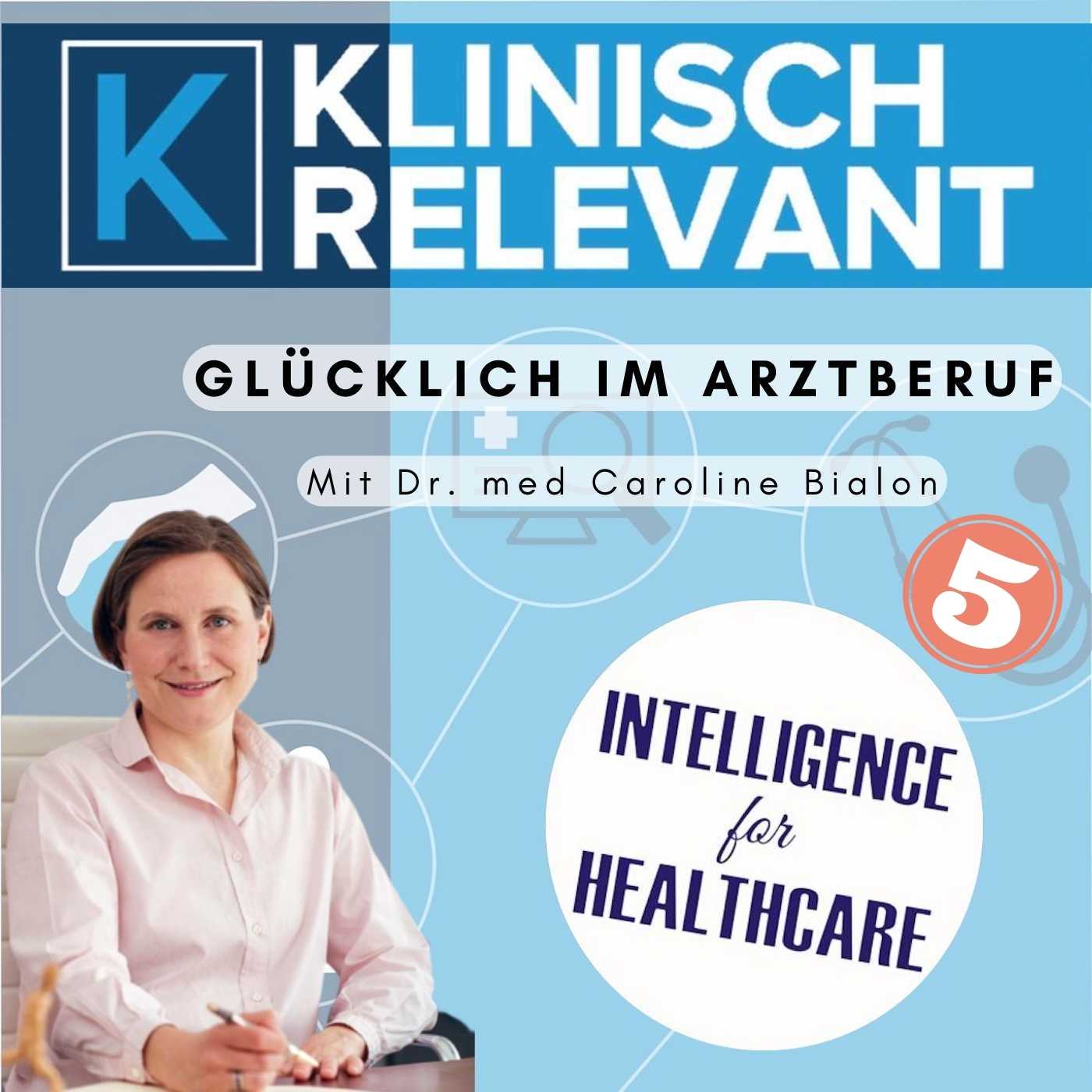 Glücklich im Arztberuf (sein, werden und bleiben) Teil 5 - mit Caroline Bialon