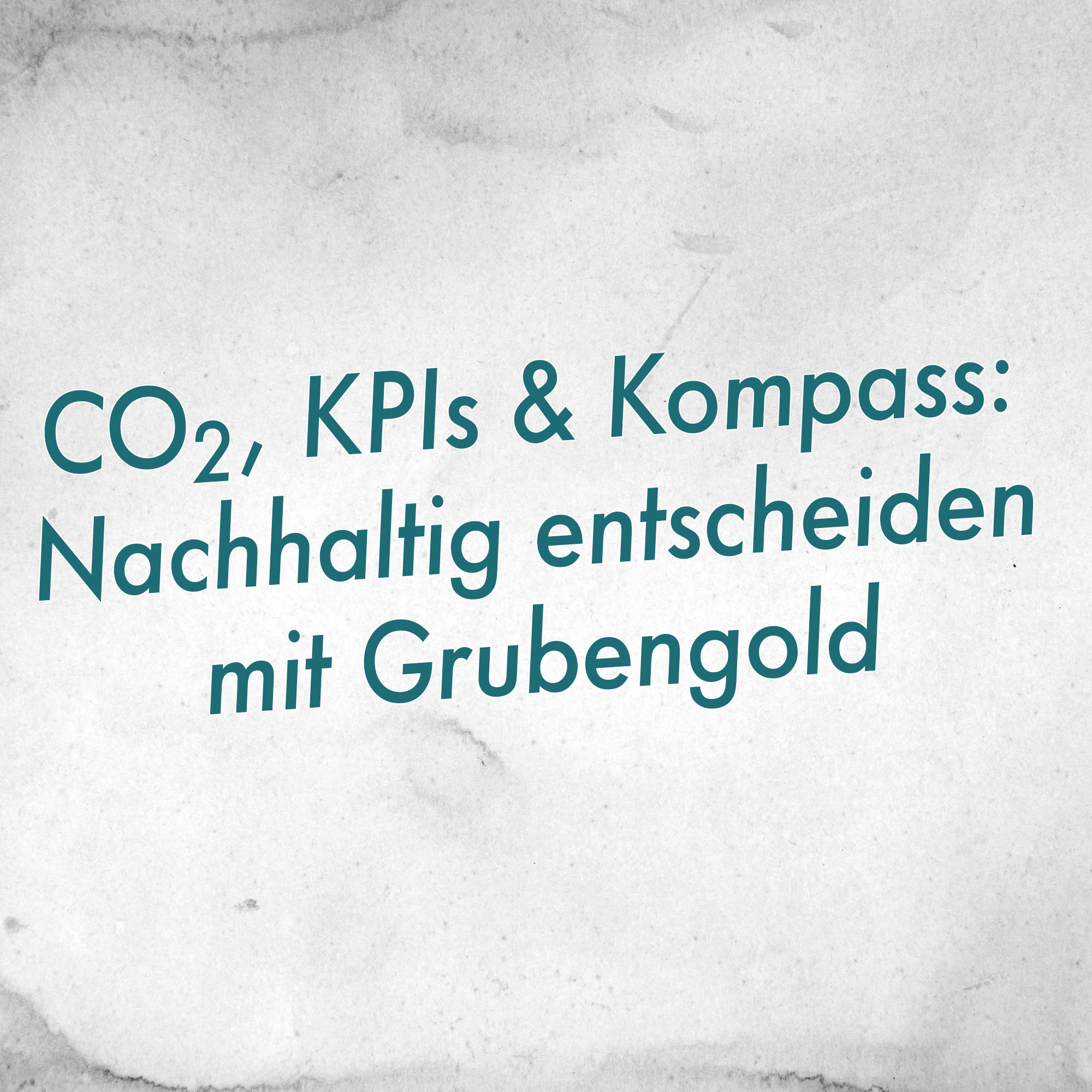 CO₂, KPIs & Kompass: Nachhaltig entscheiden mit Grubengold episode artwork