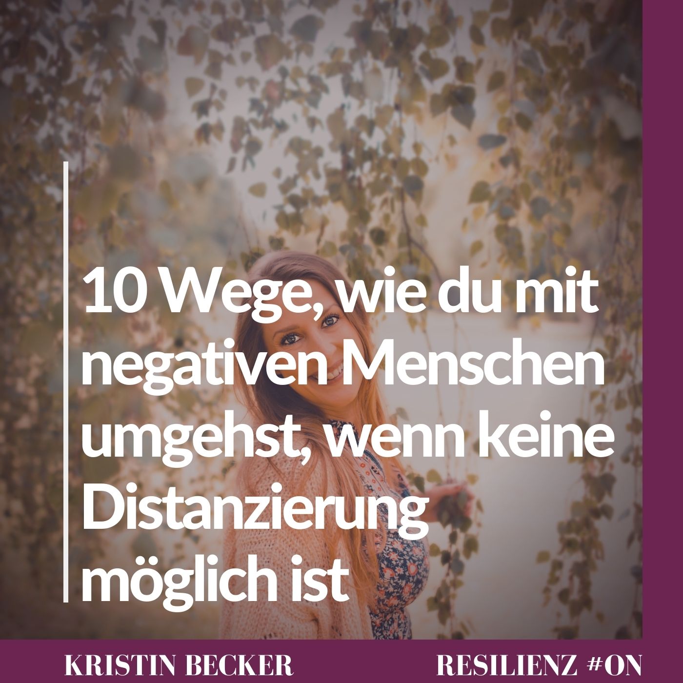 #30 Zehn Wege, wie du mit negativen Menschen umgehst, wenn keine Distanzierung möglich ist episode artwork