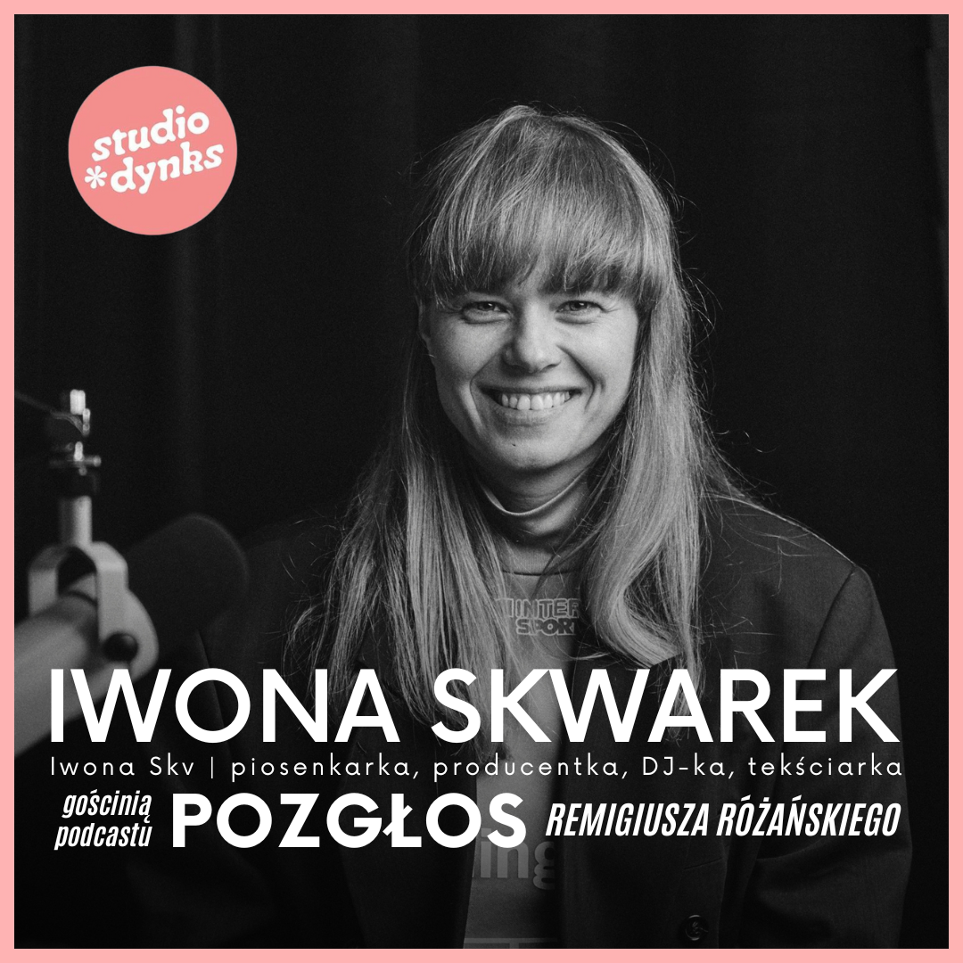 Pozgłos, odc. 2: Rozmowa z Iwoną Skwarek o tworzeniu muzyki, karierze i planach na przyszłość