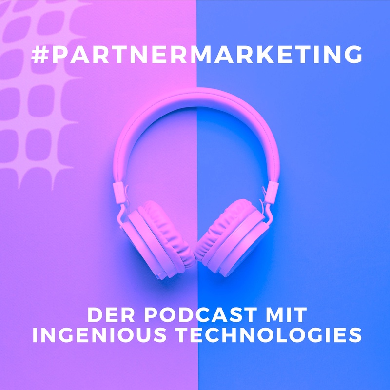 #PartnerMarketing - Der Podcast mit Ingenious Technologies