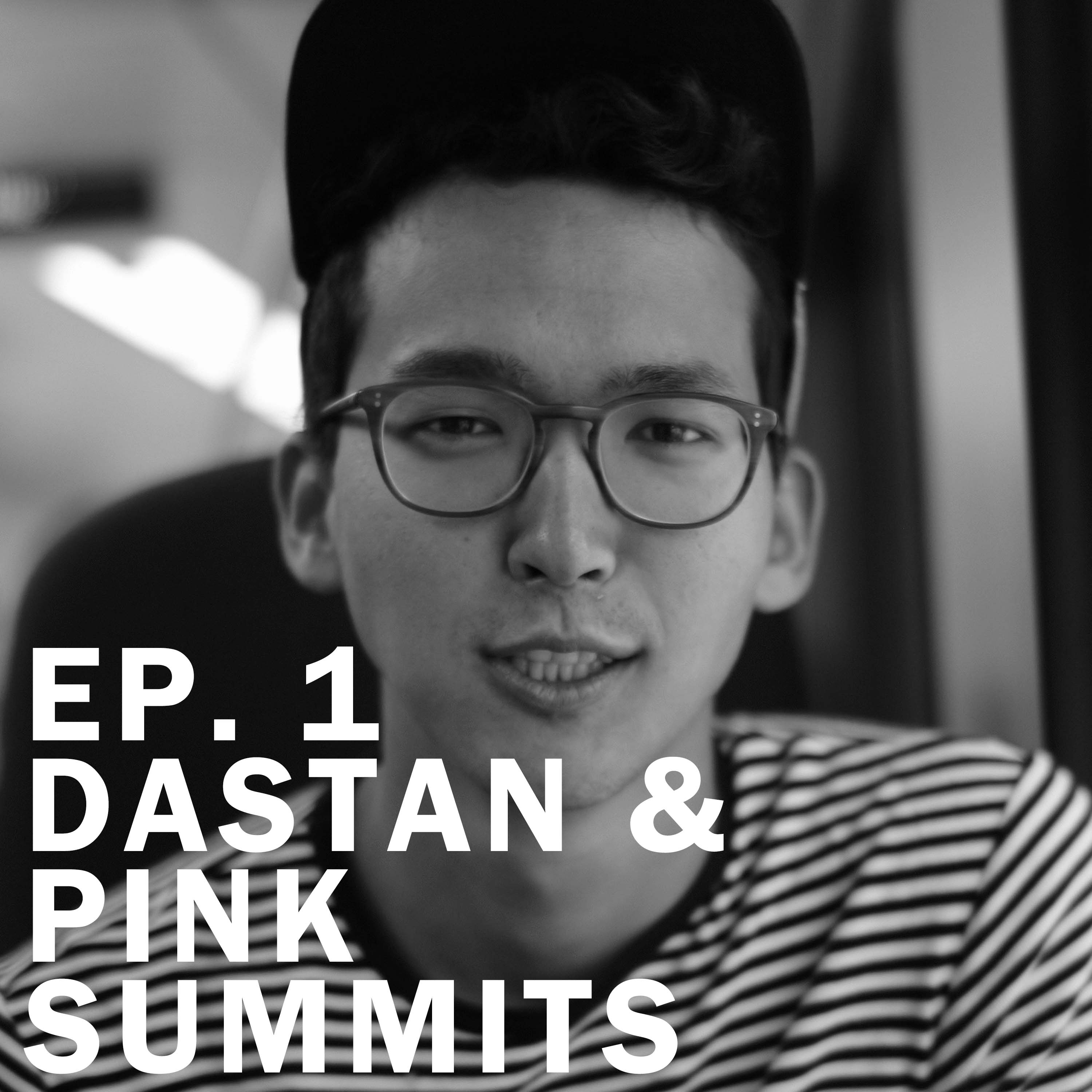 EP. 1 Dastan & Pink Summits