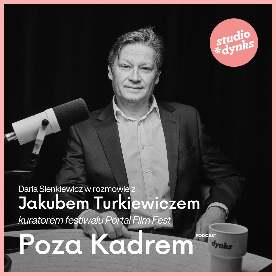 Poza kadrem (7) Rozmowa z Jakubem Turkiewiczem, kuratorem festiwalu Portal Film Fest