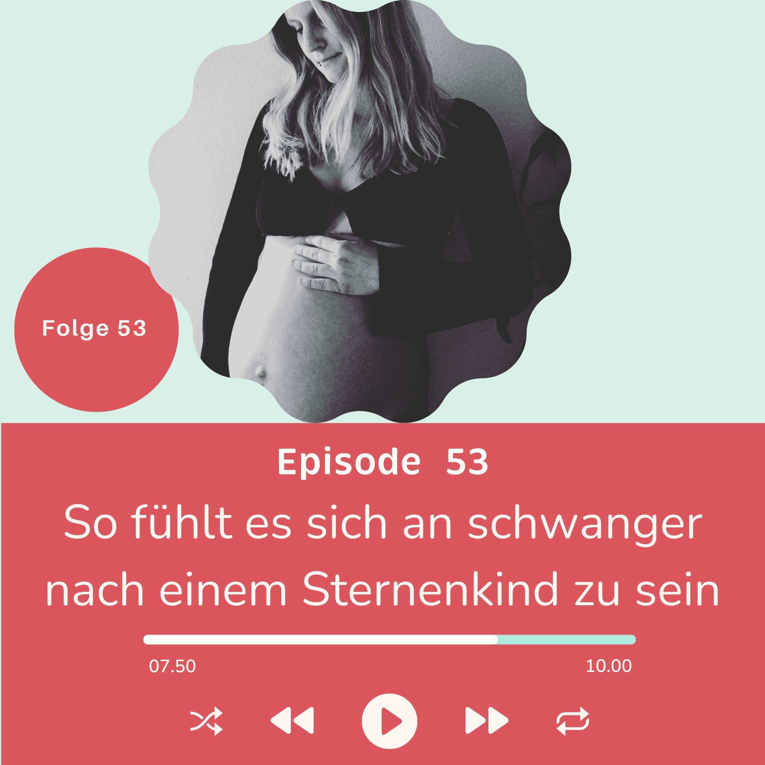 Folge 053 - So fühlt sich die Schwangerschaft nach einem Sternenkind an Folge 053 - So fühlt sich die Schwangerschaft nach einem Sternenkind an
