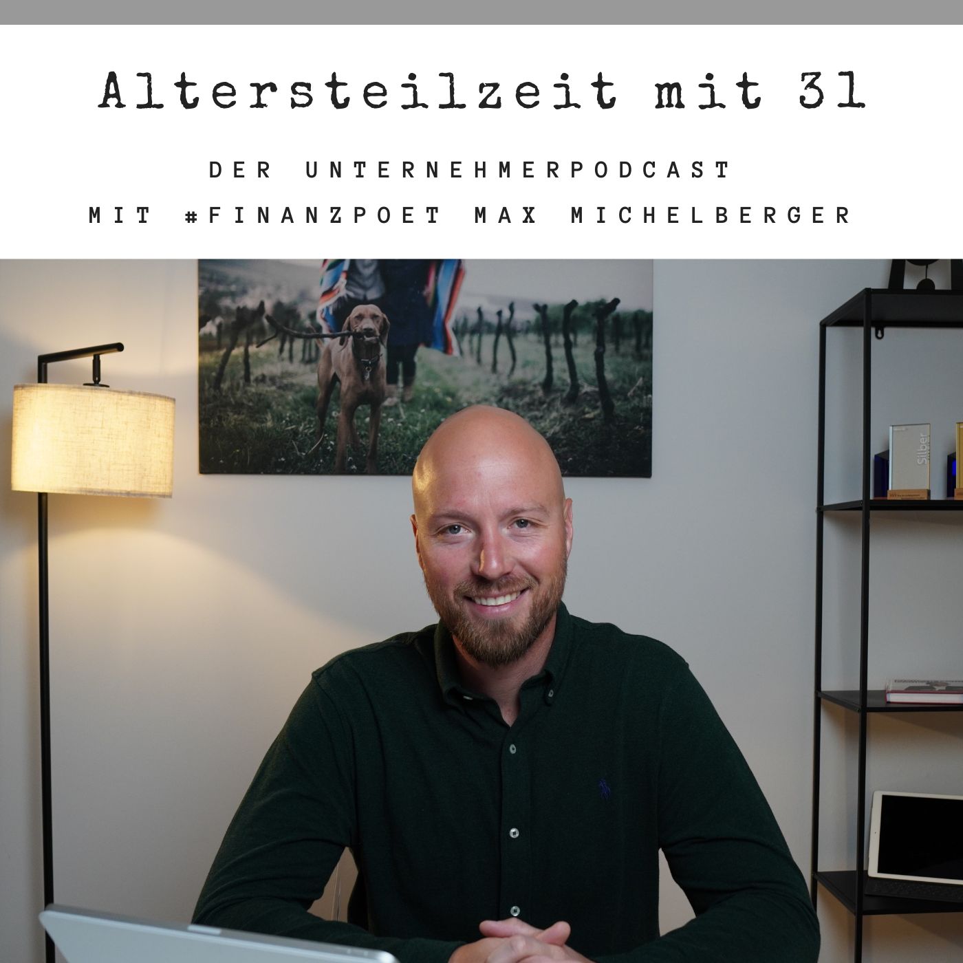 Altersteilzeit mit 31 - Der Unternehmer-Podcast mit #Finanzpoet Max Michelberger