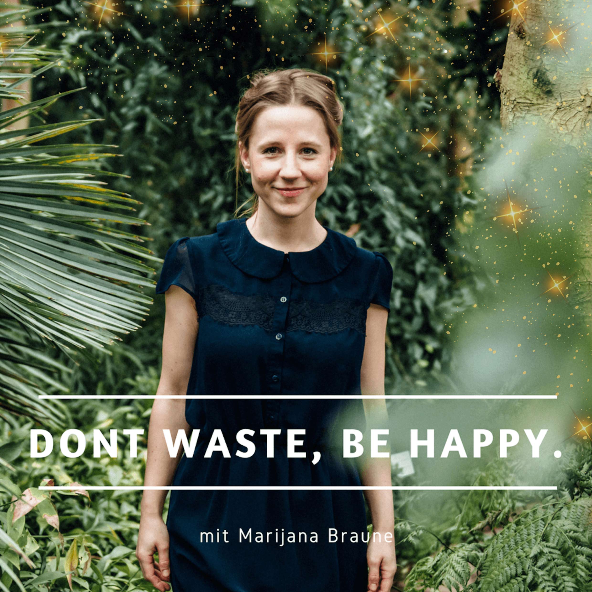 don\'t waste, be happy - Dein Podcast für mehr Leichtigkeit in deinem Leben