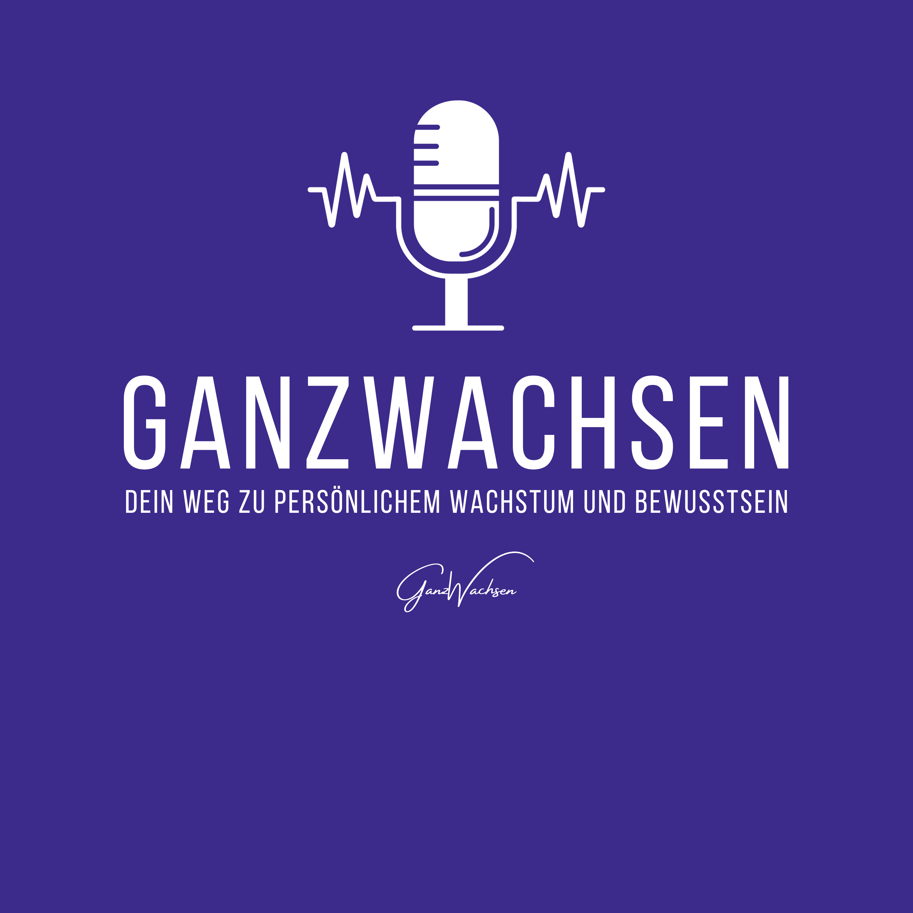 Ganzwachsen - Dein Weg zu persönlichem Wachstum und Bewusstsein podcast artwork