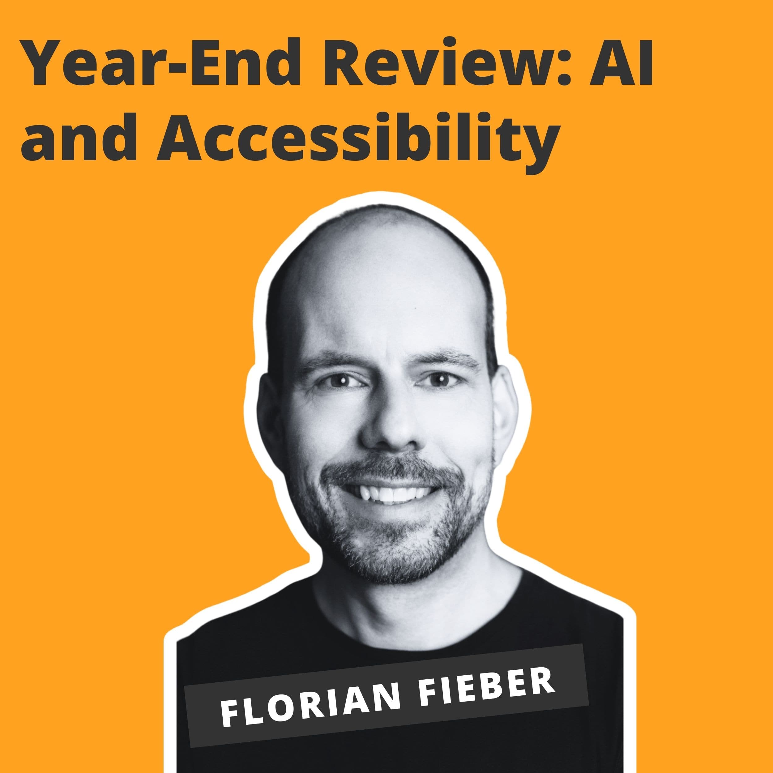 Year-End Review: AI and Accessibility - Florian Fieber Year-End Review: AI and Accessibility - Florian Fieber
