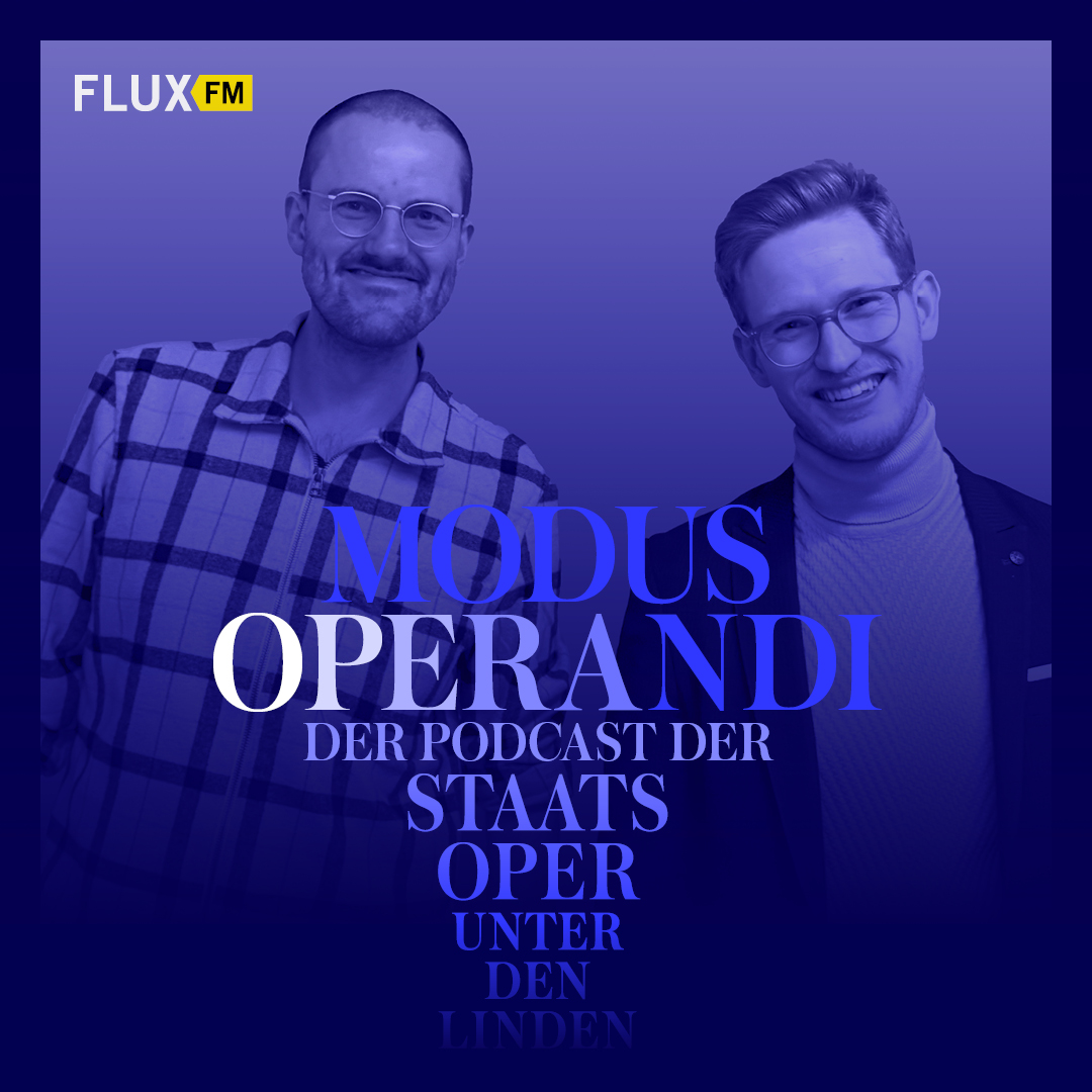 MODUS OPERANDI | FluxFM PODCAST x STAATSOPER Unter den Linden
