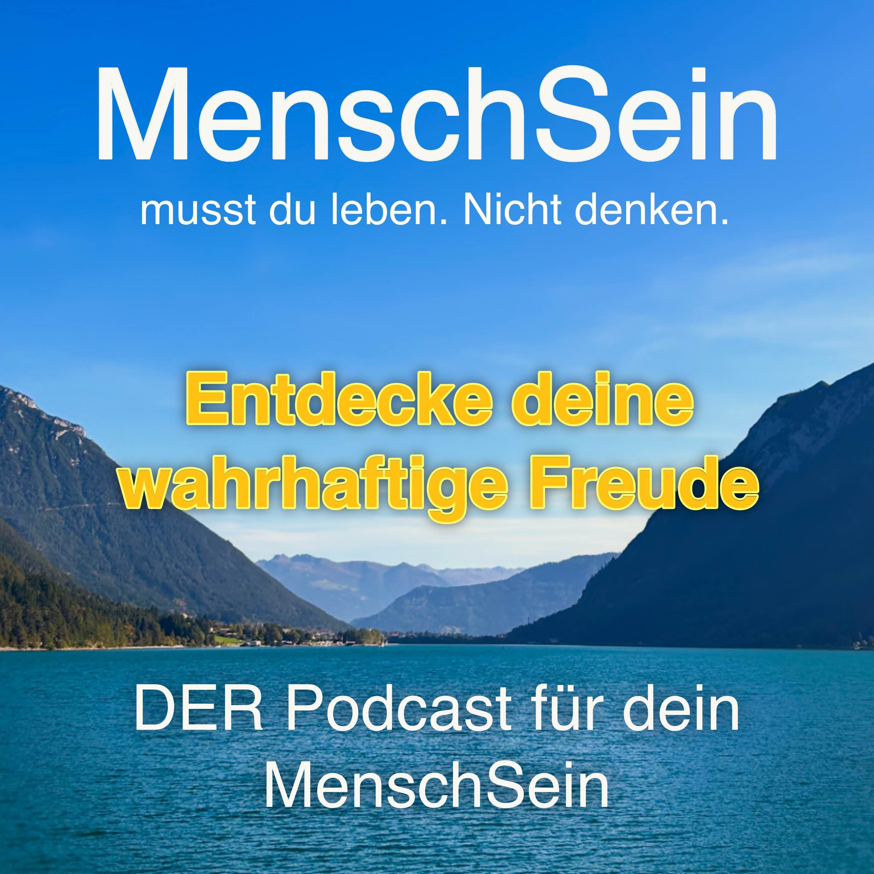 MenschSein - musst du leben. Nicht denken. - DER Podcast für dein MenschSein
