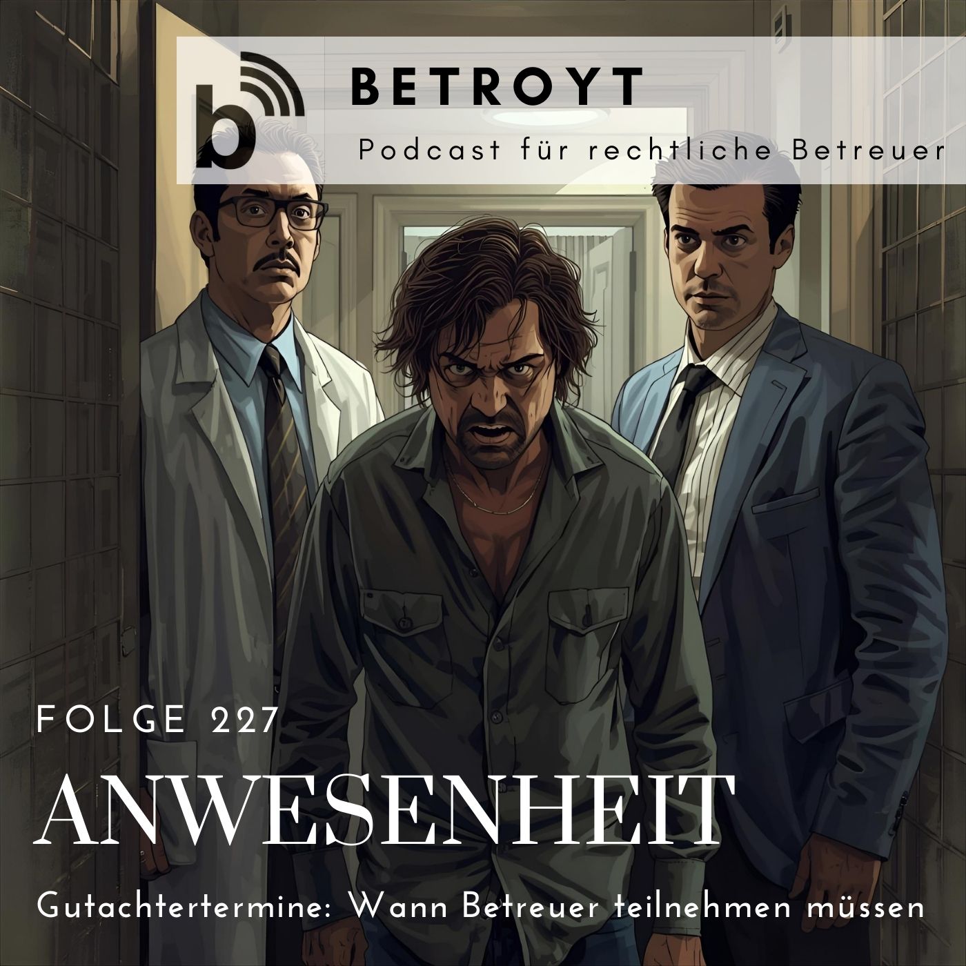 Folge 227 Anwesenheit - Gutachtertermine: Wann Betreuer teilnehmen müssen