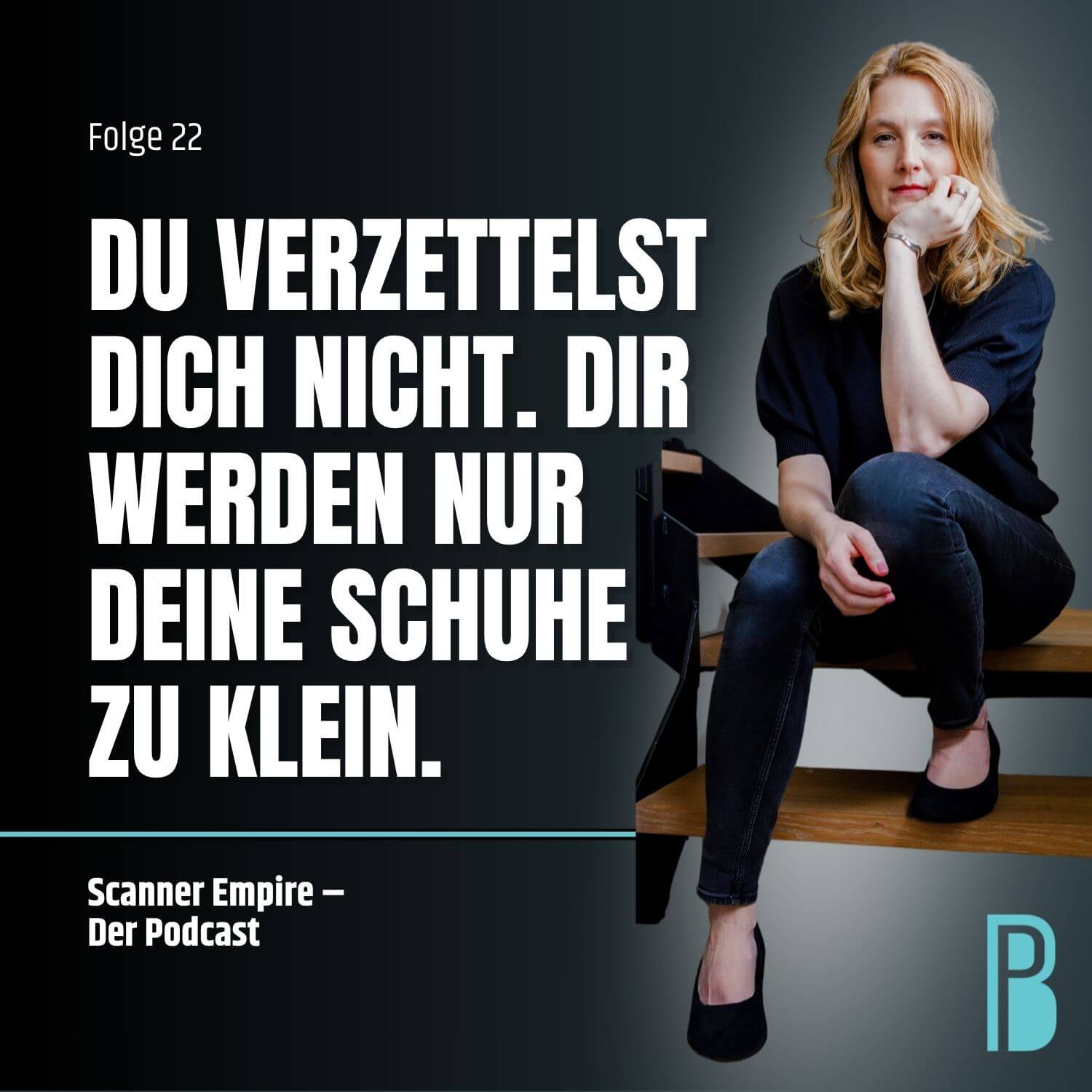 Folge 22: Du verzettelst dich nicht. Dir werden nur zu schnell deine Schuhe zu klein