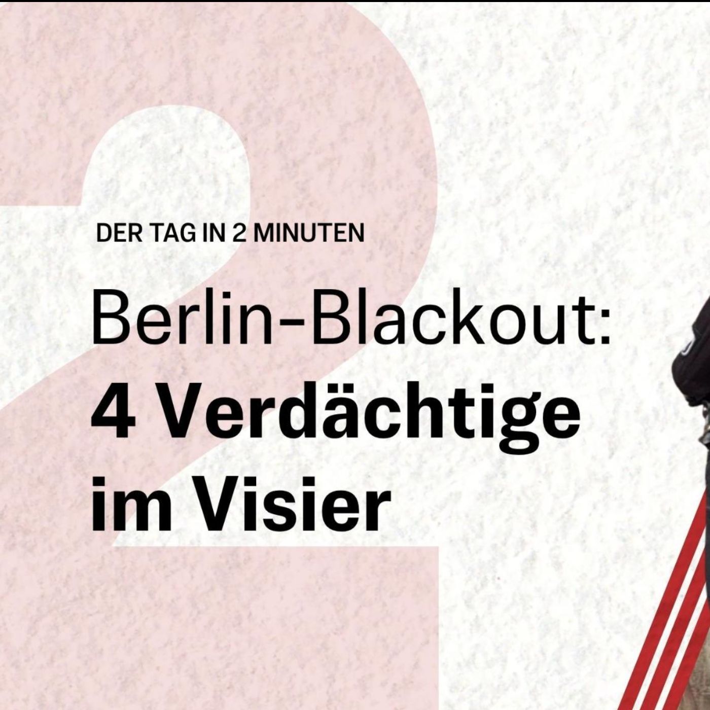 Berlin-Blackout: 4 Verdächtige im Visier | Der Tag in 2 Minuten Berlin-Blackout: 4 Verdächtige im Visier | Der Tag in 2 Minuten